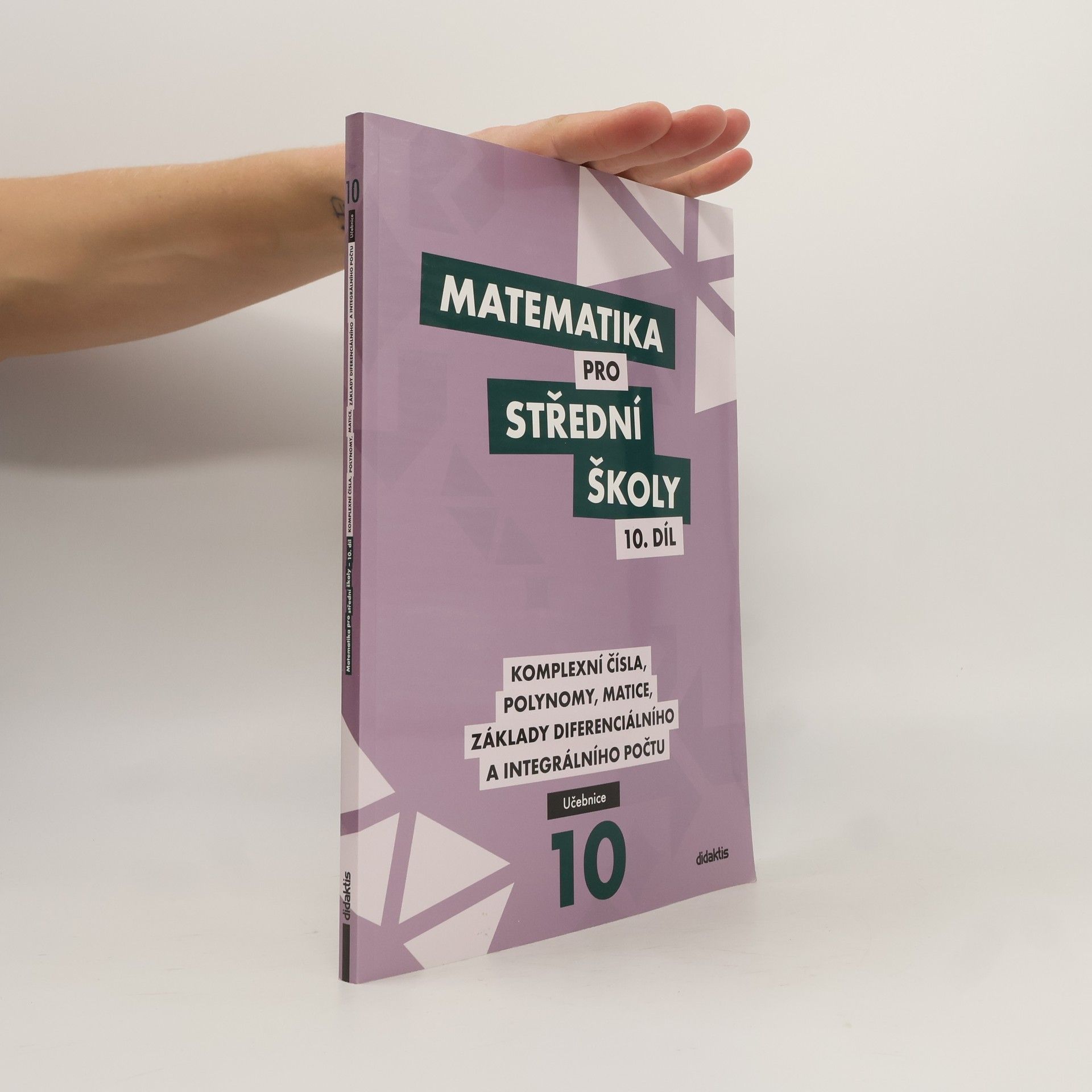 Václav Zemek Matematika pro střední školy. 10. díl, Komplexní čísla, polynomy, matice, základy diferenciálního a integrálního počtu. Učebnice