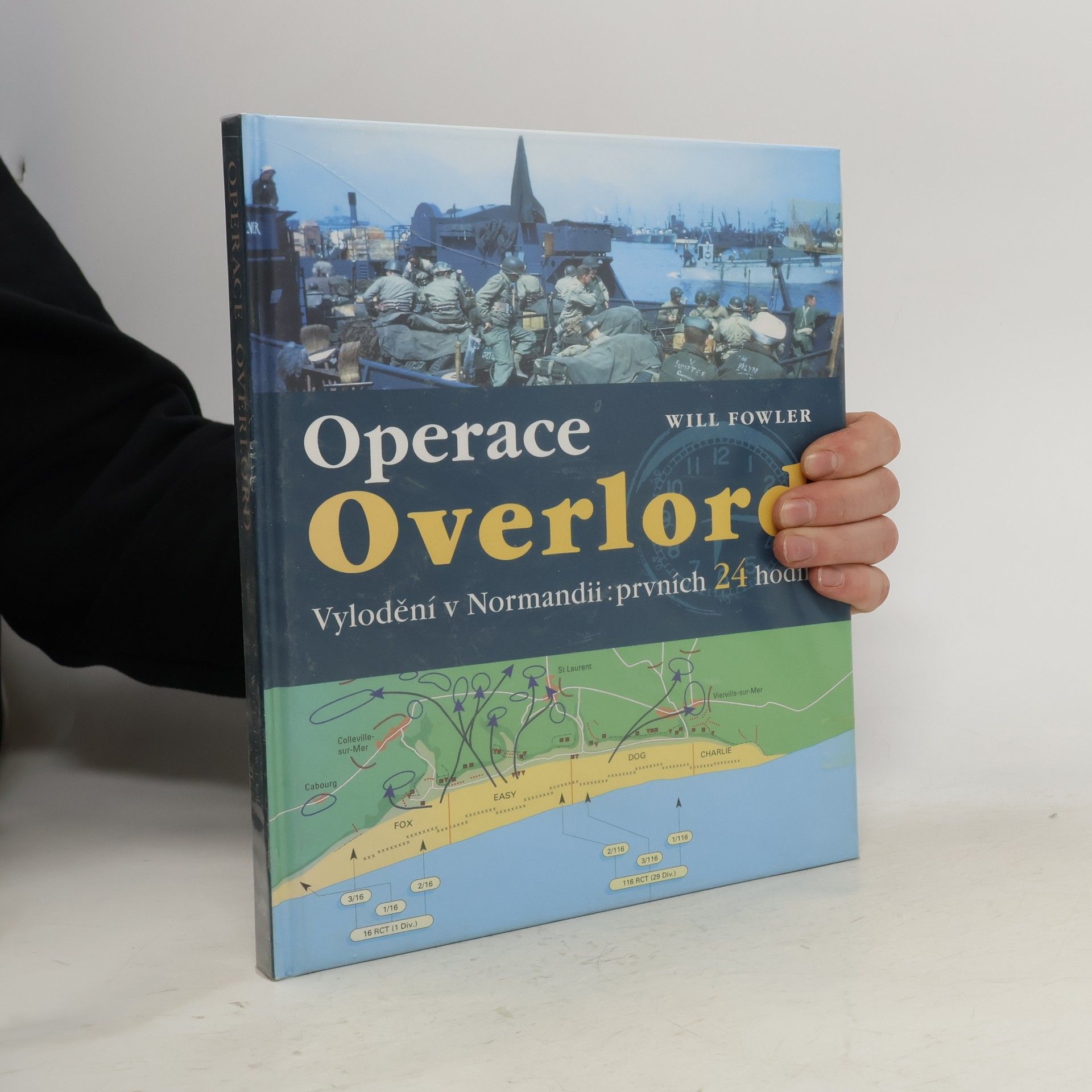 Will Fowler Operace Overlord. Invaze v Normandii: Prvních 24 hodin