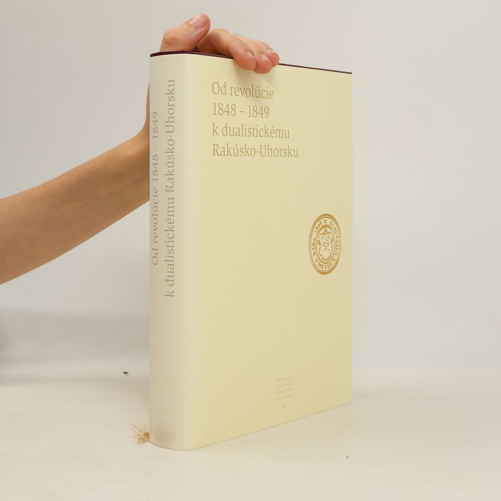 Pavel Dvořák Pramene k dejinám Slovenska a Slovákov X - Od revolúcie 1848-1849 k dualistickému Rakúsko-Uhorsku