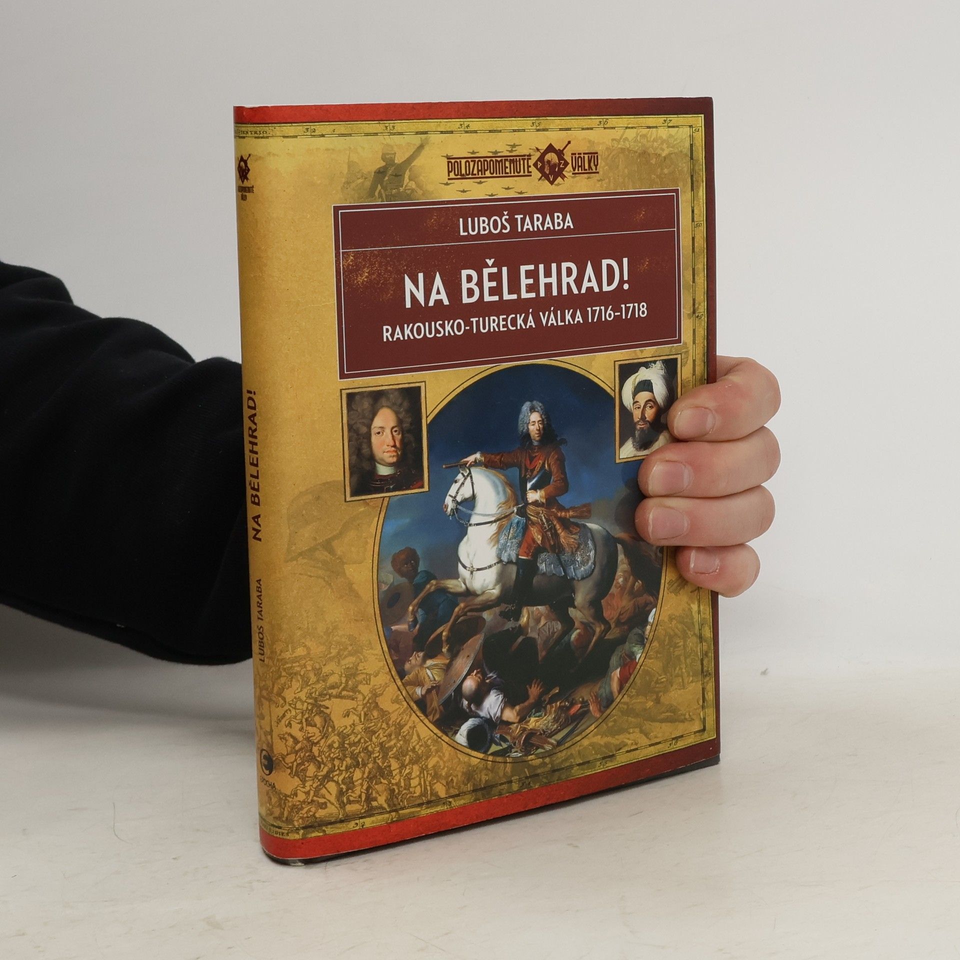 Na Bělehrad! : rakousko-turecká válka 1716-1718