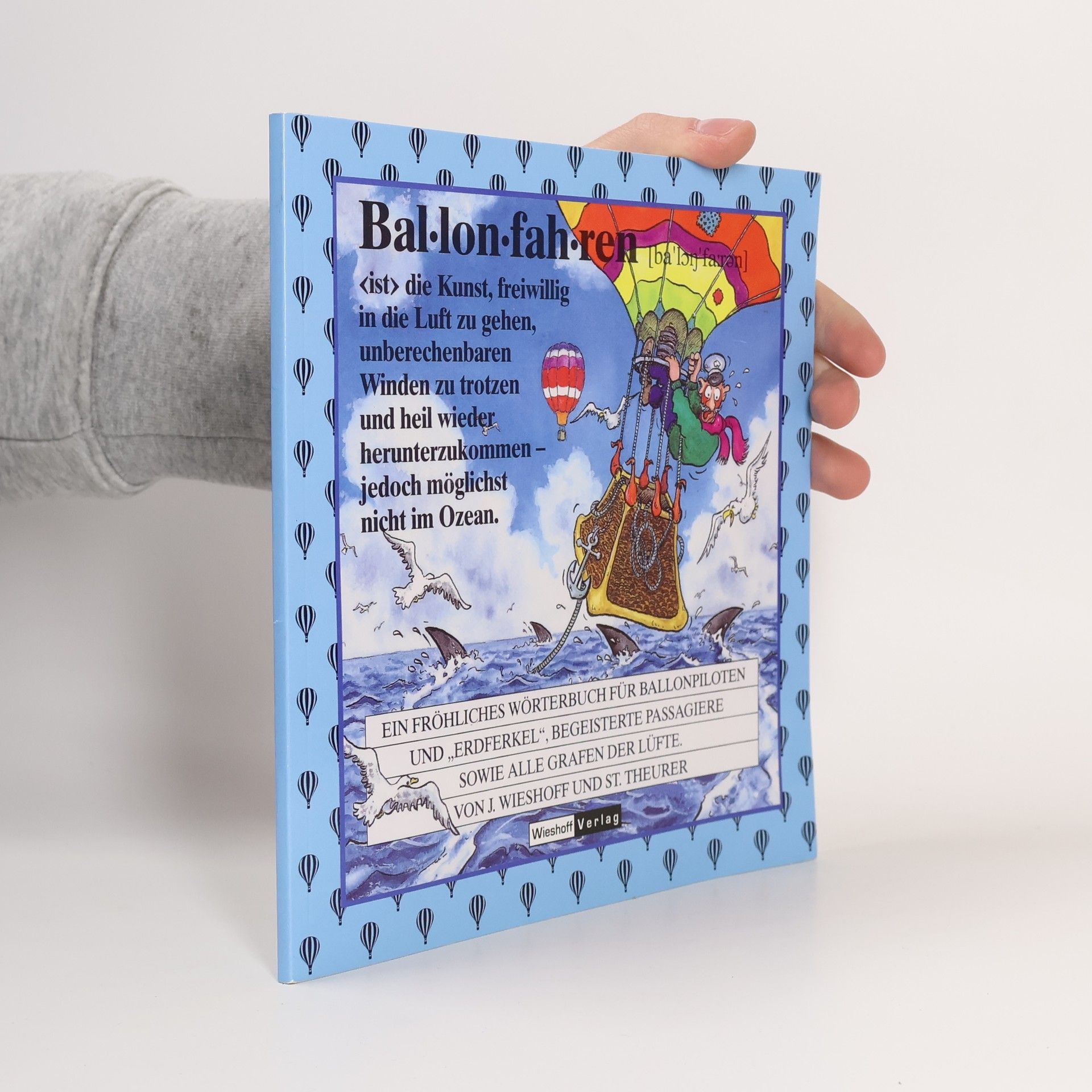 Juergen Wieshoff Fröhliches Wörterbuch Ballonfahren - Für Ballonpiloten, begeisterte Passagier, und alle, die es werden wollen!