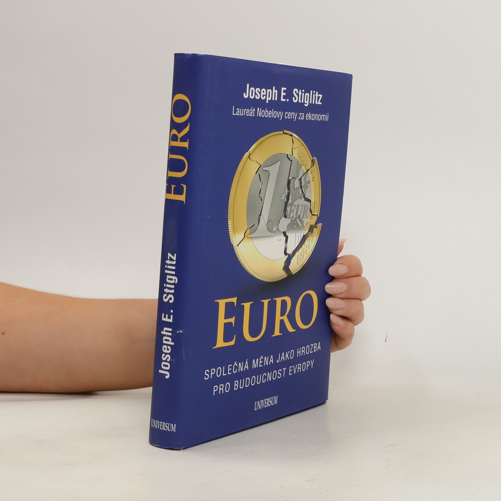 Joseph E. Stiglitz Euro. Společná měna jako hrozba pro budoucnost Evropy