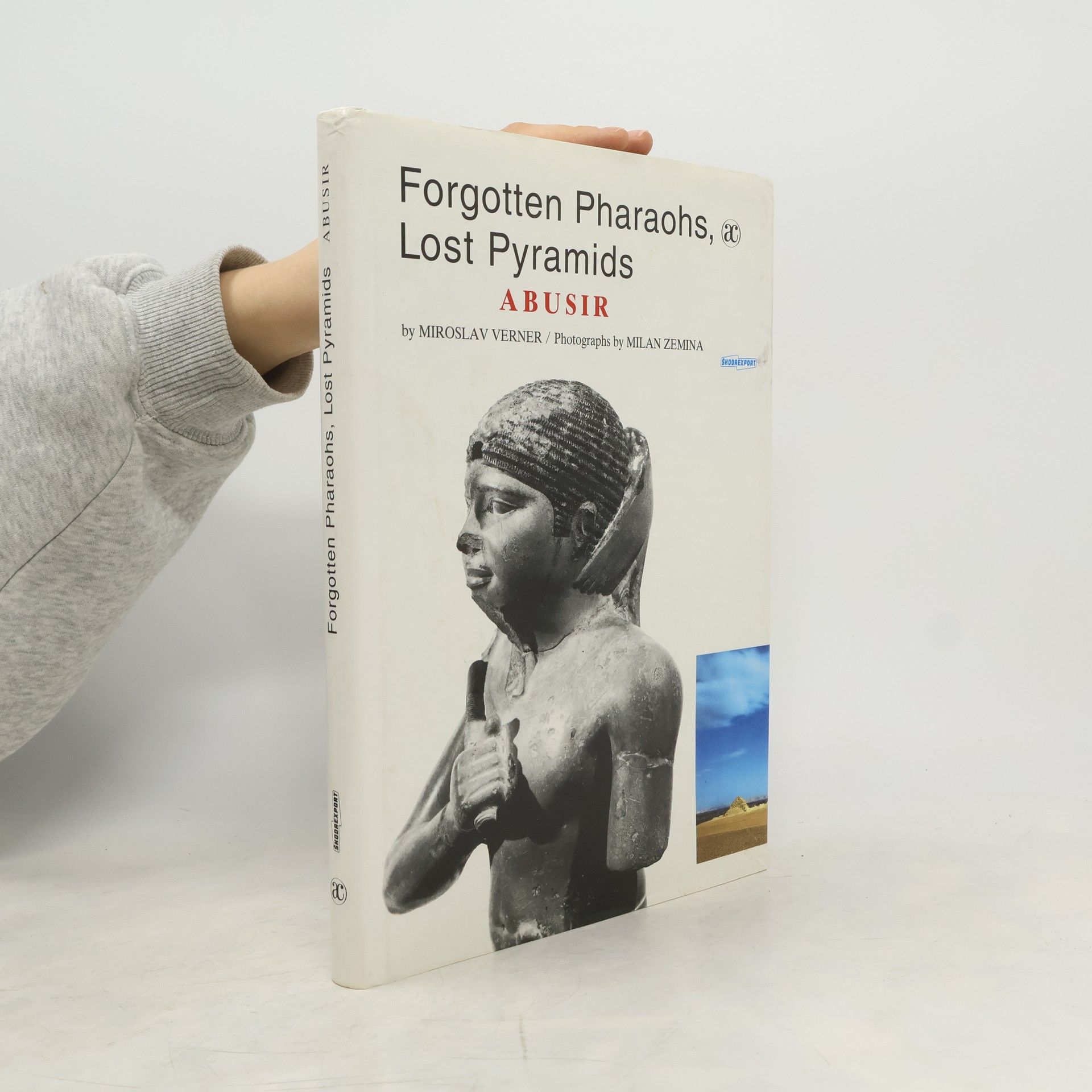 Miroslav Verner Forgotten pharaohs, lost pyramids : Abusir