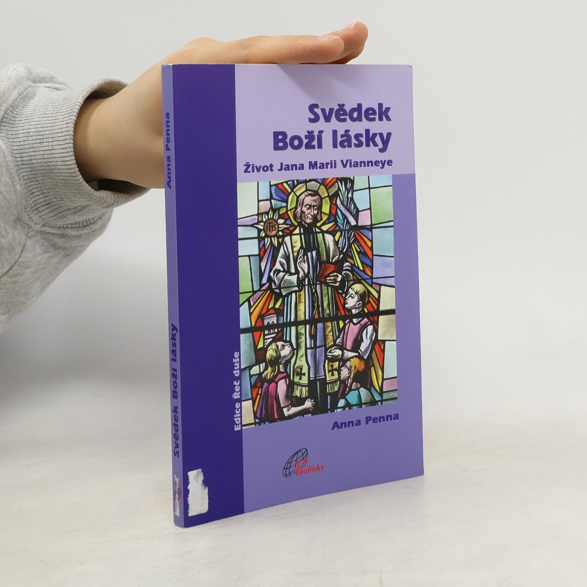Anna Penna Svědek Boží lásky: Život Jana Marii Vianneye
