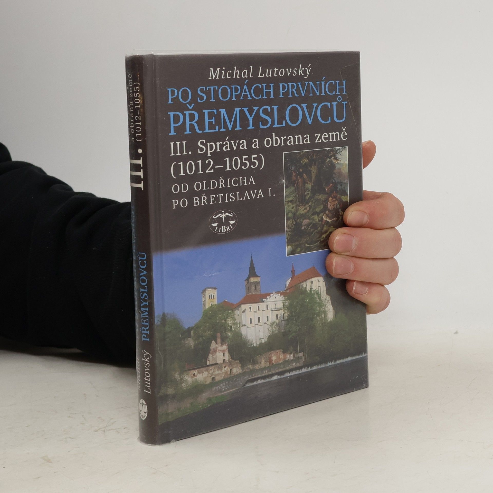 Michal Lutovský Po stopách prvních Přemyslovců. Díl III., Správa a obrana země (1012-1055) : od Oldřicha po Břetislava I.