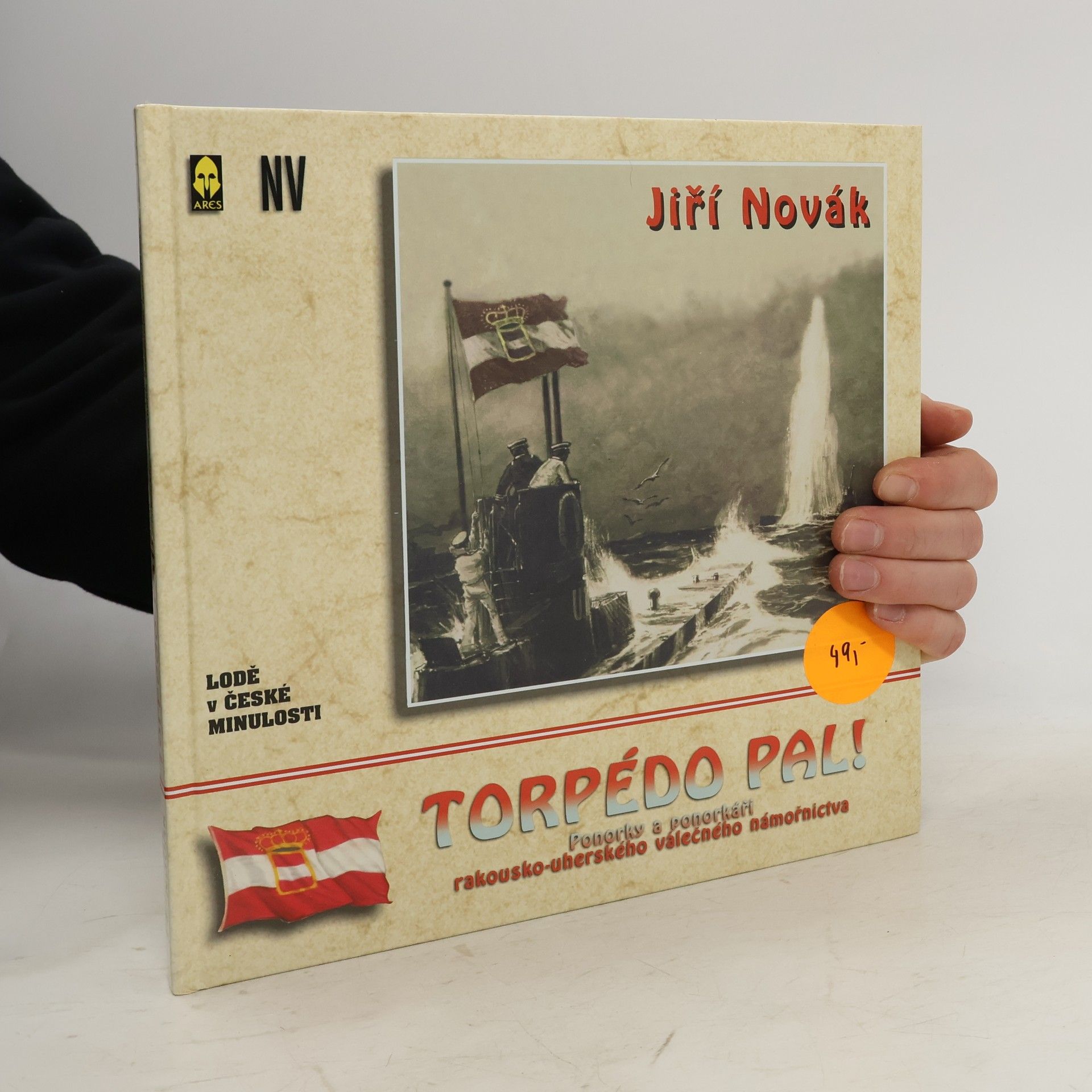 Jiří Novák Torpédo pal! : ponorky a ponorkáři rakousko-uherského válečného loďstva za 1. světové války