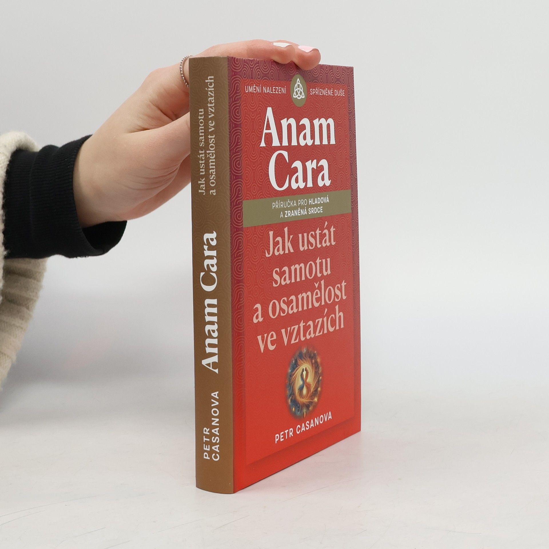 Anam cara. Jak ustát samotu a osamělost ve vztazích : příručka pro hladová a zraněná srdce