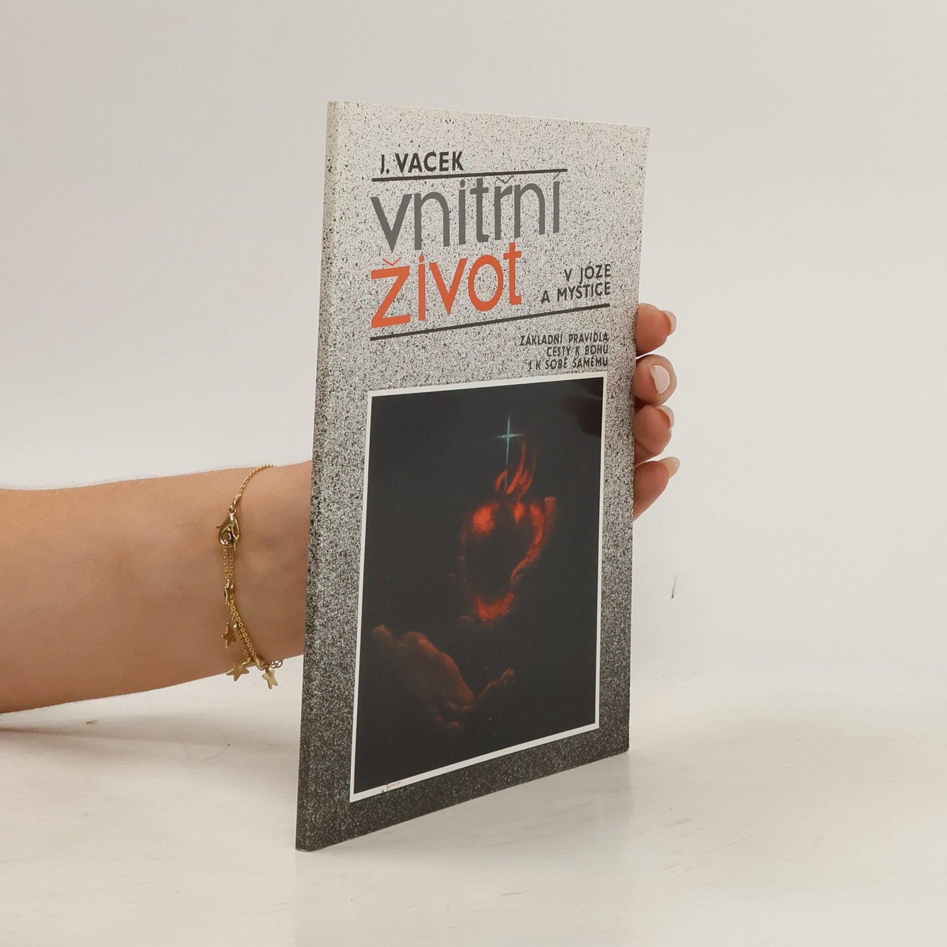Jiří Vacek Vnitřní život v józe a mystice. Základní pravidla cesty k Bohu i k sobě samému