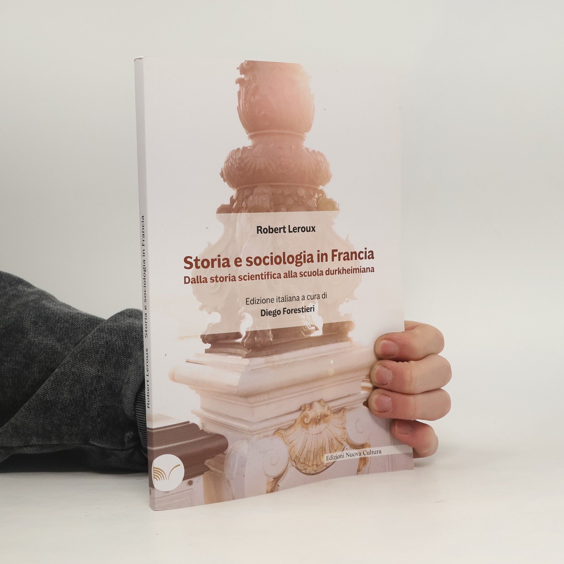 Robert Leroux Storia e sociologia in Francia. Dalla storia scientifica alla scuola durkheimiana - Edizione italiana