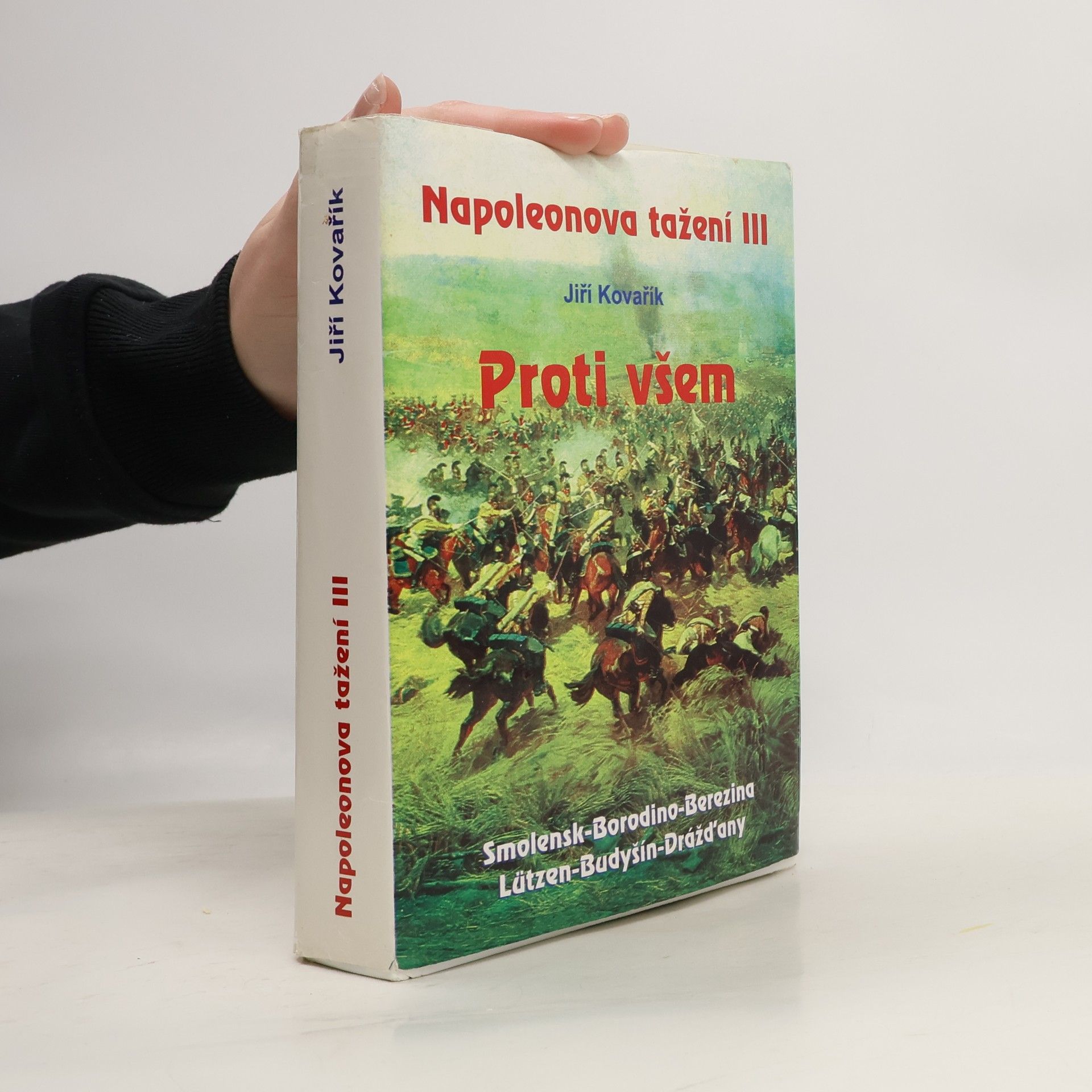 Jiří Kovařík Napoleonova tažení. III, Proti všem: Smolensk - Borodino - Berezina - Lützen - Budyšín - Drážďany