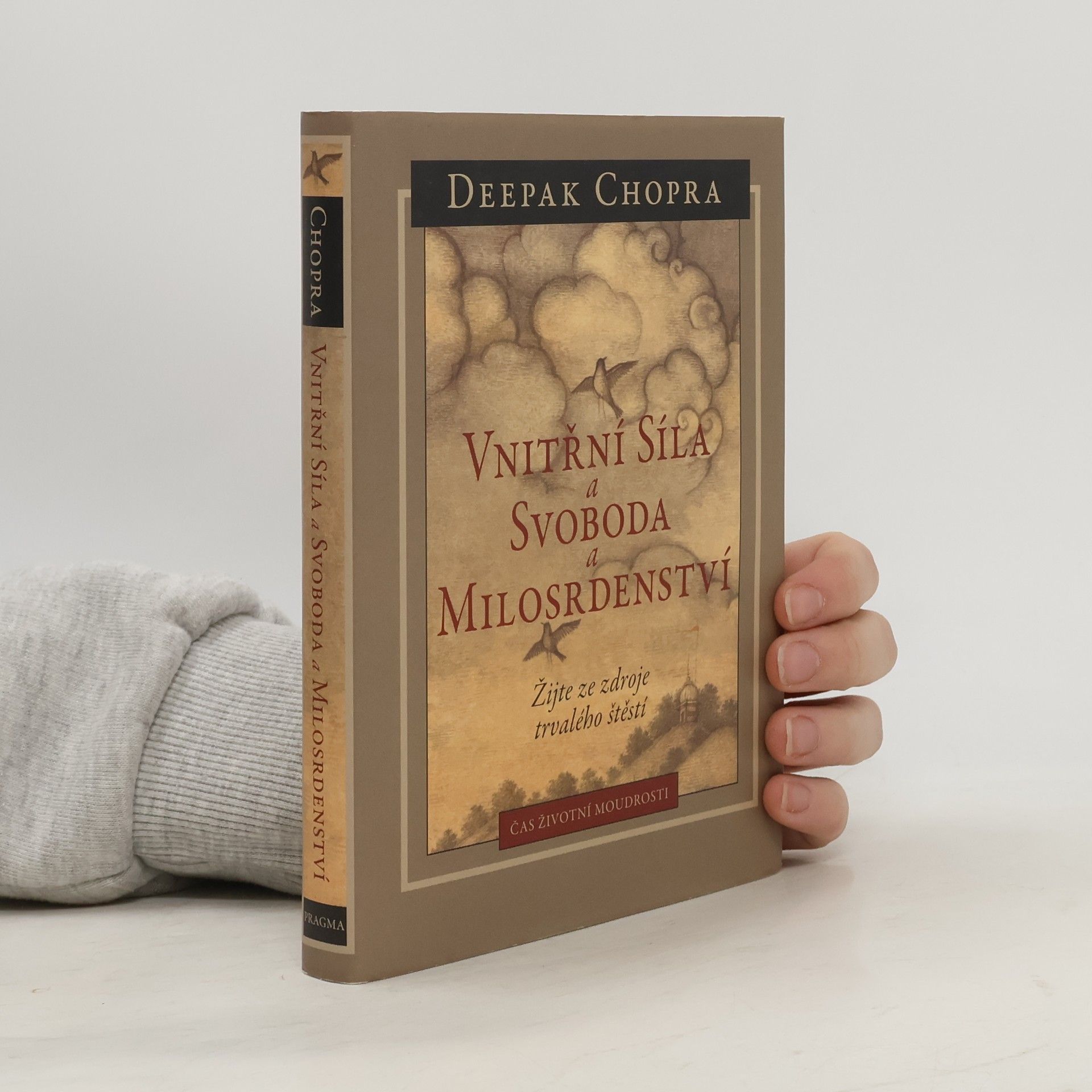 Deepak Chopra Vnitřní síla a svoboda a milosrdenství : žijte ze zdroje trvalého štěstí