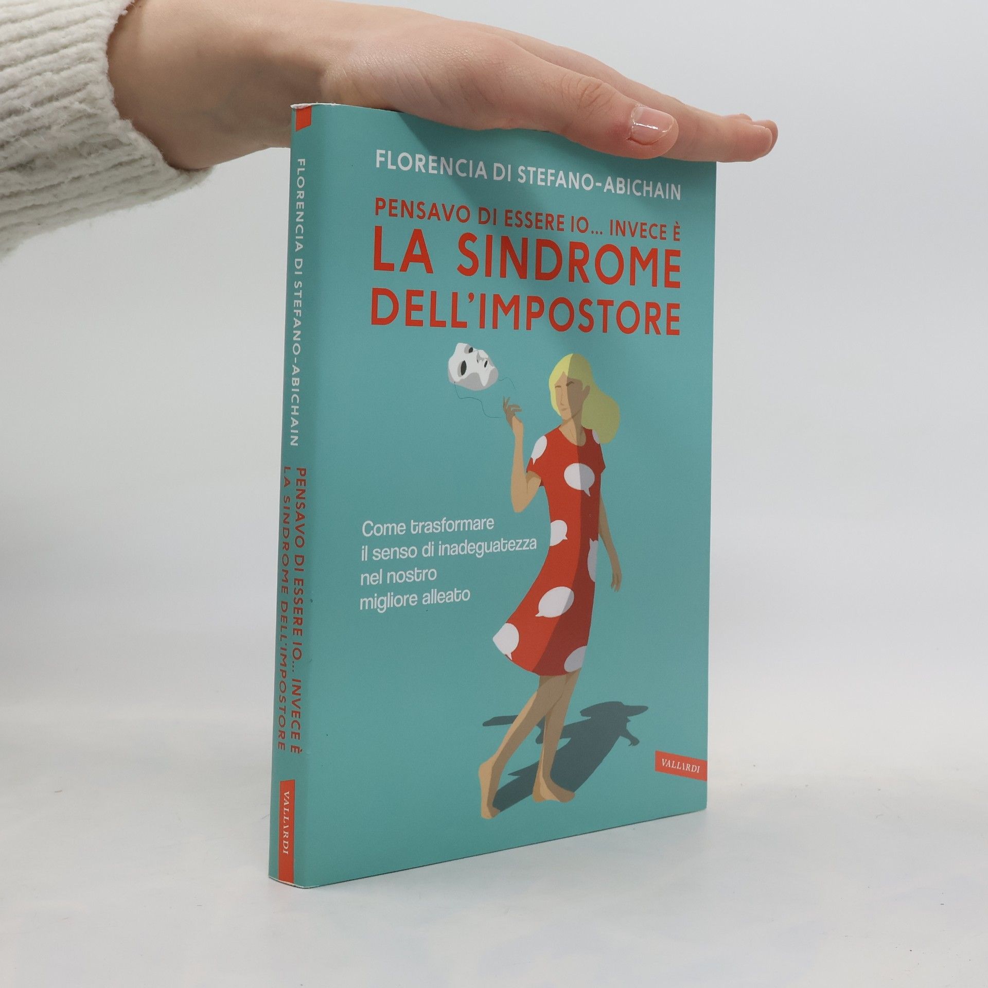Florencia Di Stefano-Abichain Pensavo di essere io... invece è la Sindrome dell'Impostore. Come trasformare il senso di inadeguatezza nel nostro migliore alleato