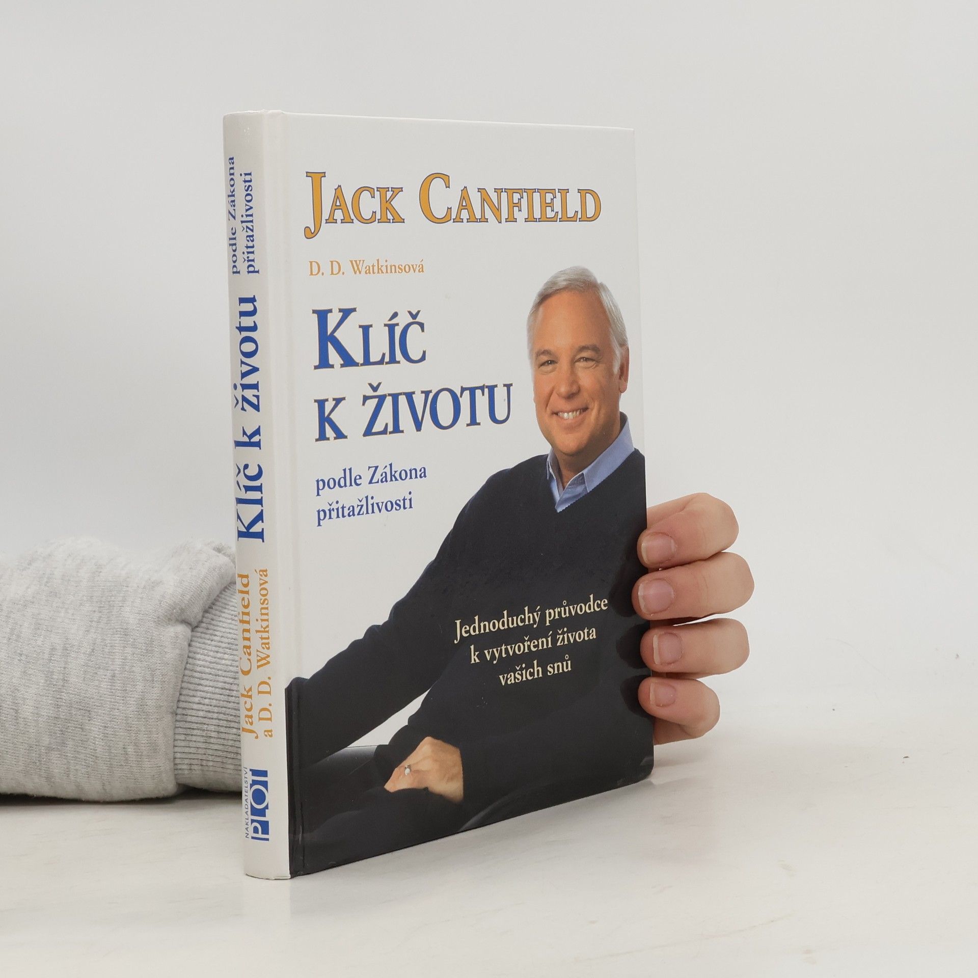 Jack Canfield Klíč k životu podle zákona přitažlivosti: Jednoduchý průvodce k vytvoření života vašich snů