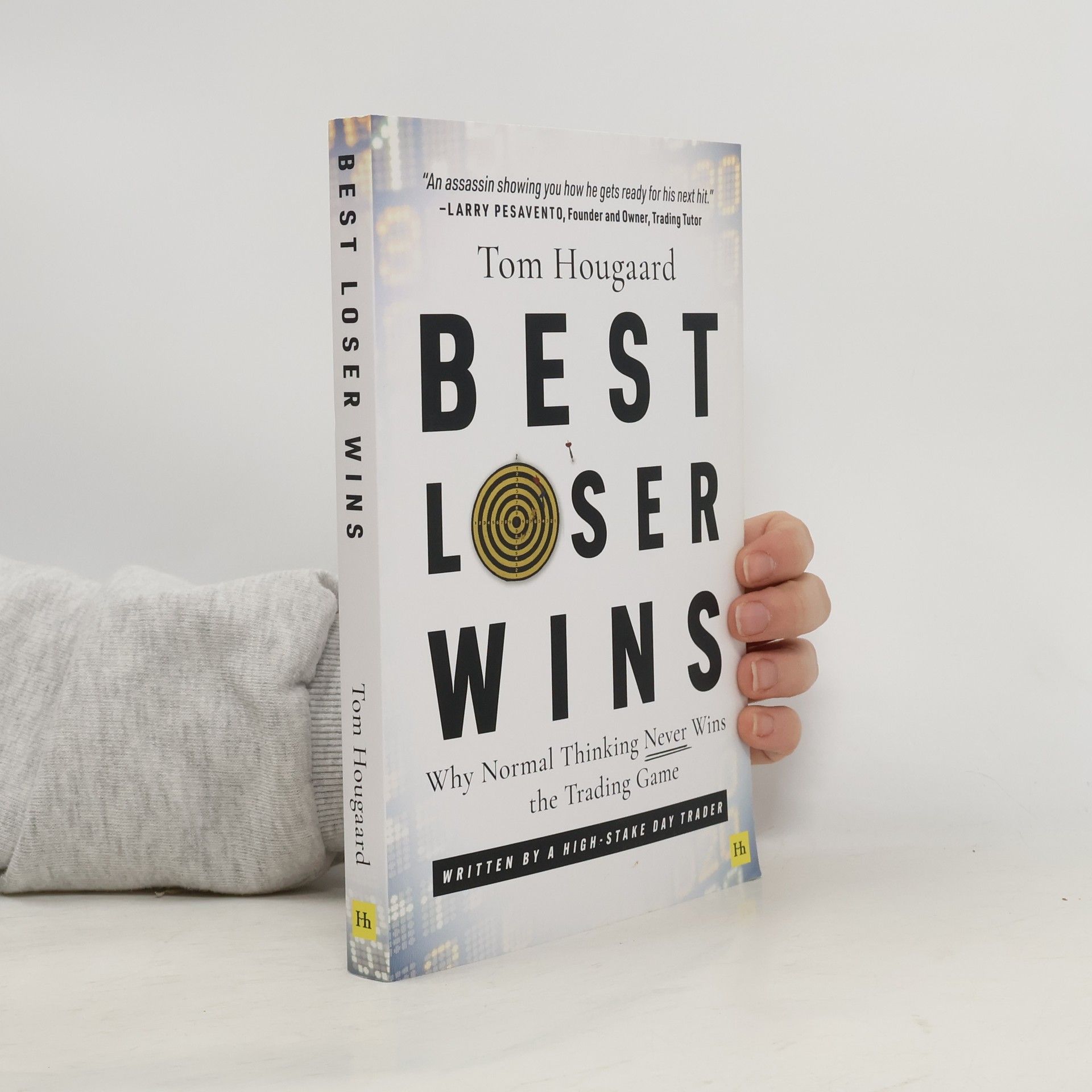Tom Hougaard Best Loser Wins : Why Normal Thinking Never Wins the Trading Game