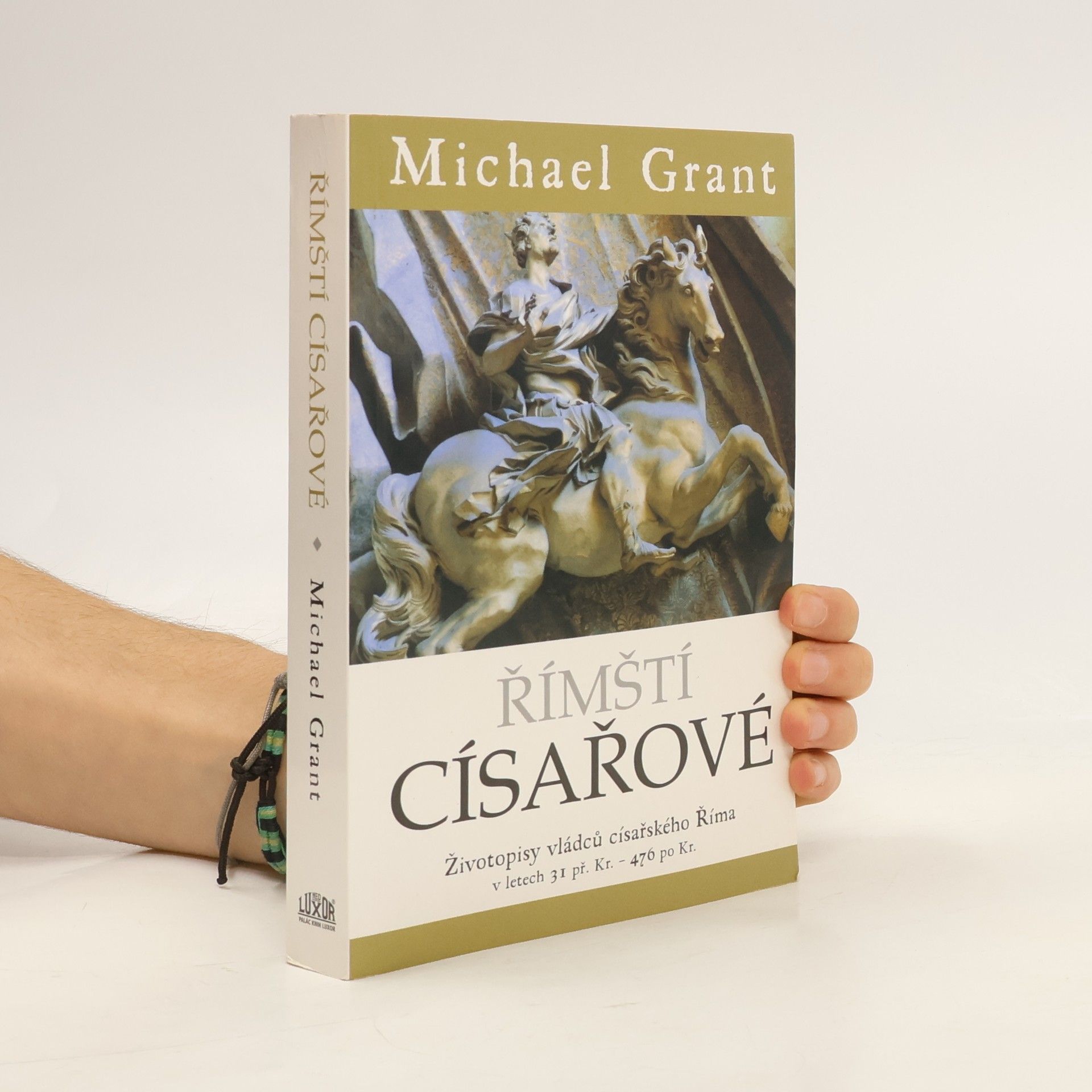 Michael Grant Římští císařové : životopisy vládců císařského Říma v letech 31 př. Kr. - 476 po Kr.