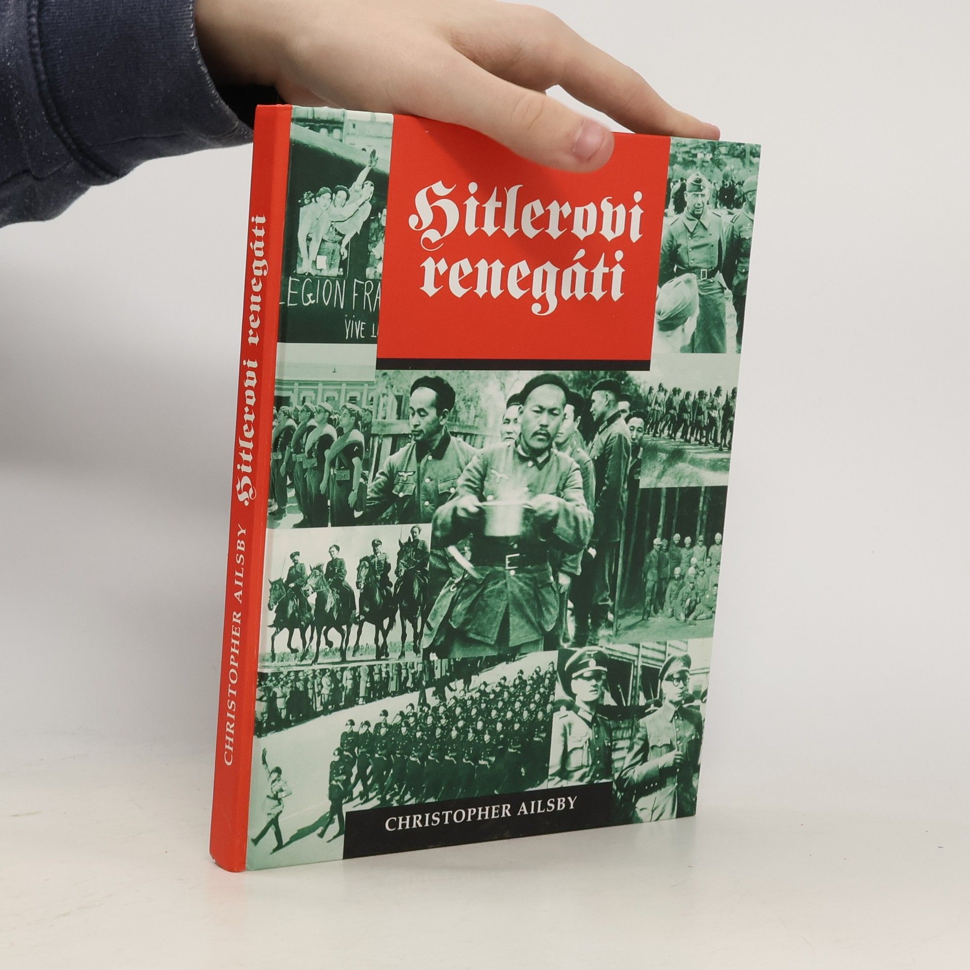 Christopher Ailsby Hitlerovi renegáti: Cizinci ve službách Třetí říše