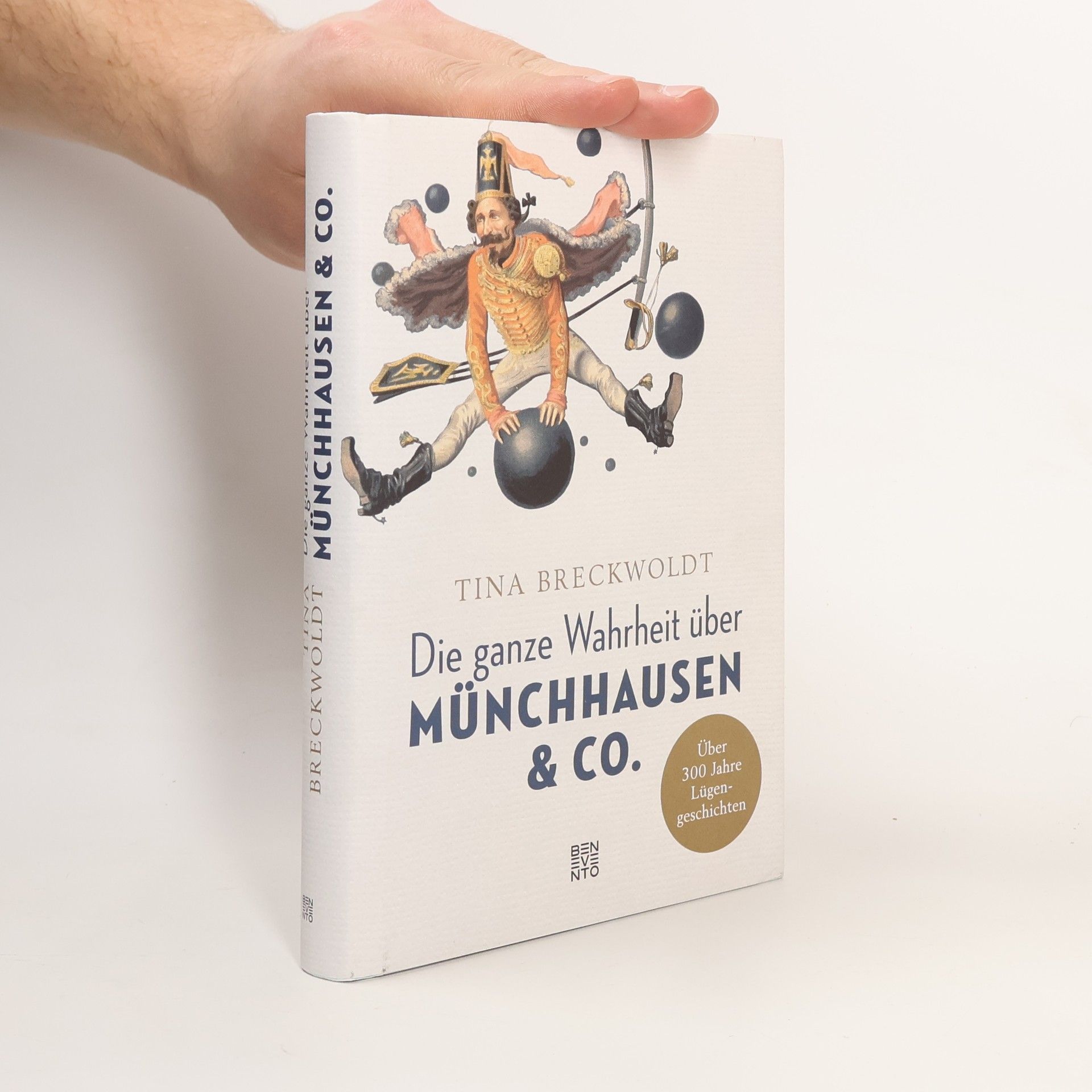 Tina Breckwoldt Die ganze Wahrheit über Münchhausen & Co.. Über 300 Jahre Lügengeschichten