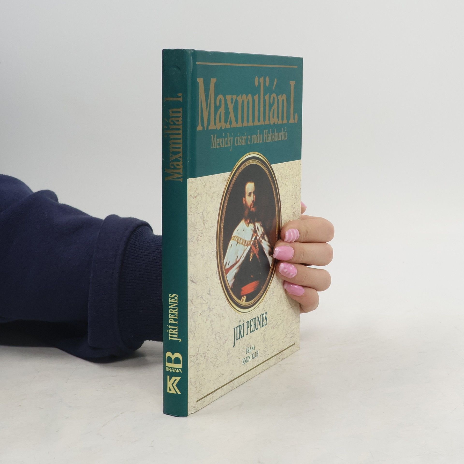 Jiří Pernes Maxmilián I. : mexický císař z rodu Habsburků