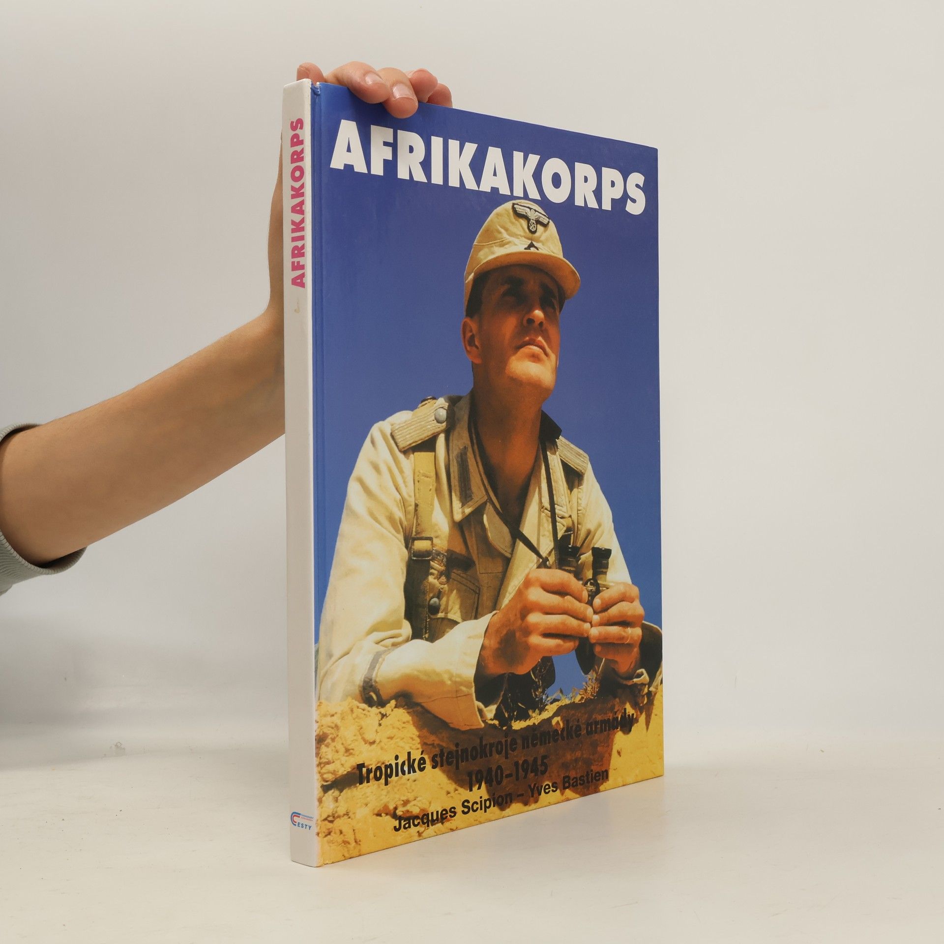 Jacques Scipion Afrikakorps. Tropické stejnokroje německé armády 1940-1945