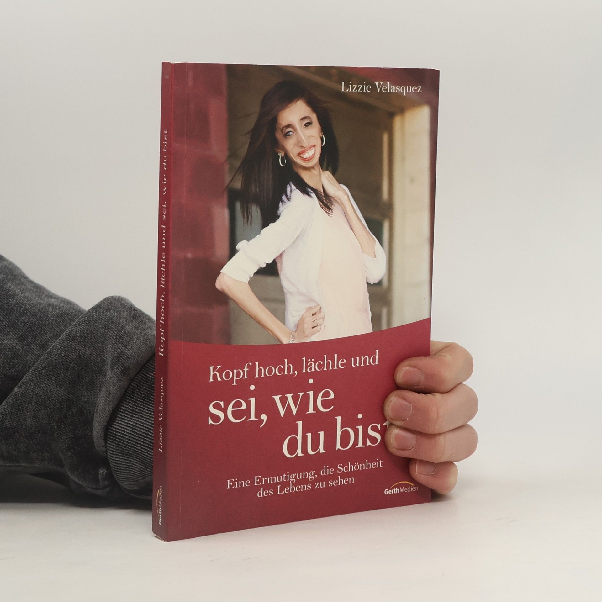 Lizzie Velasquez Kopf hoch, lächle und sei, wie du bist
