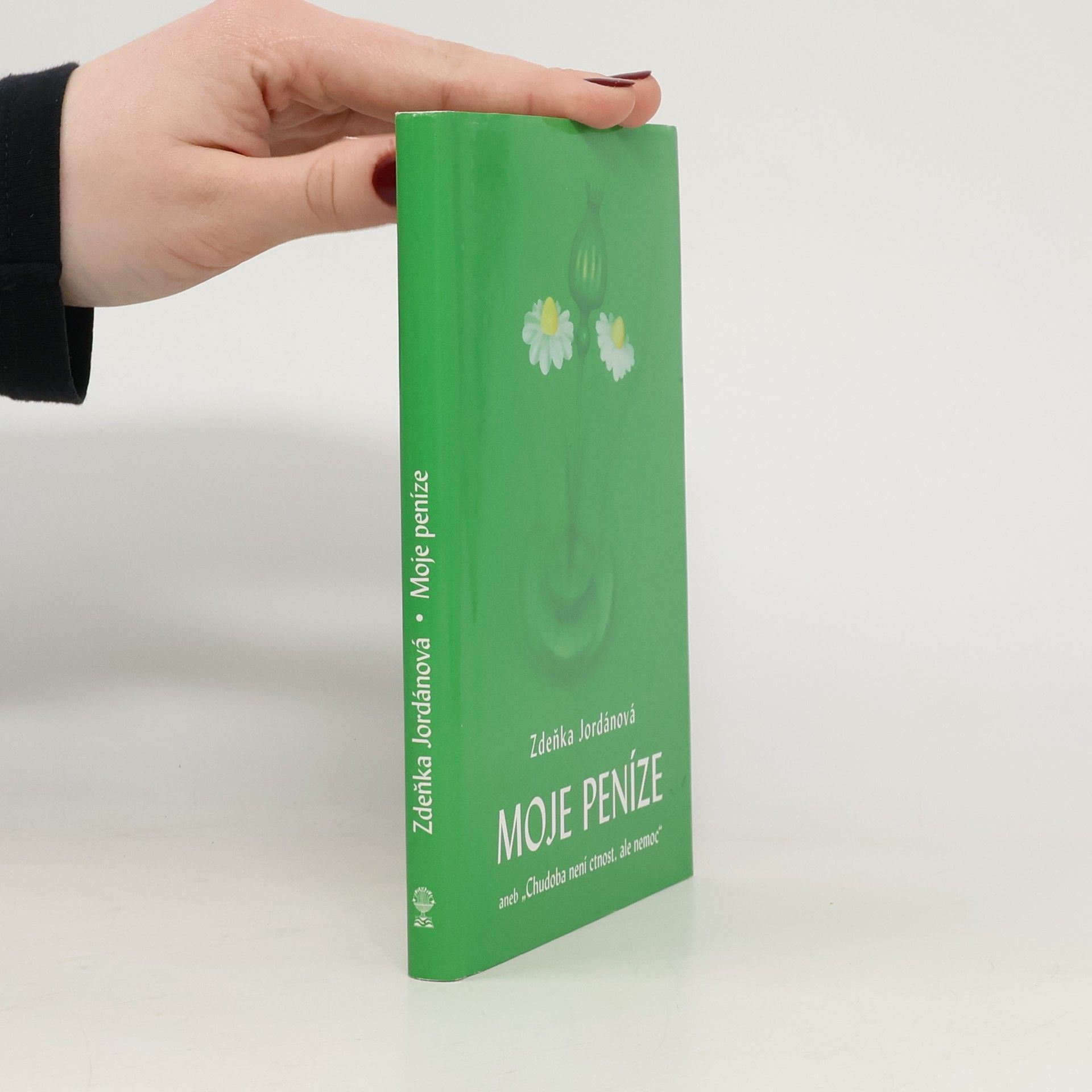 Zdeňka Jordánová Moje peníze, aneb, Chudoba není ctnost, ale nemoc