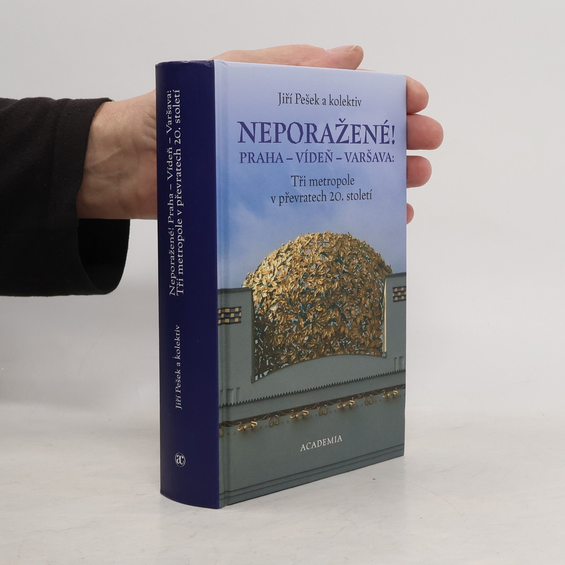 Jiří Pešek Neporažené!. Praha - Vídeň - Varšava: tři metropole v převratech 20. století