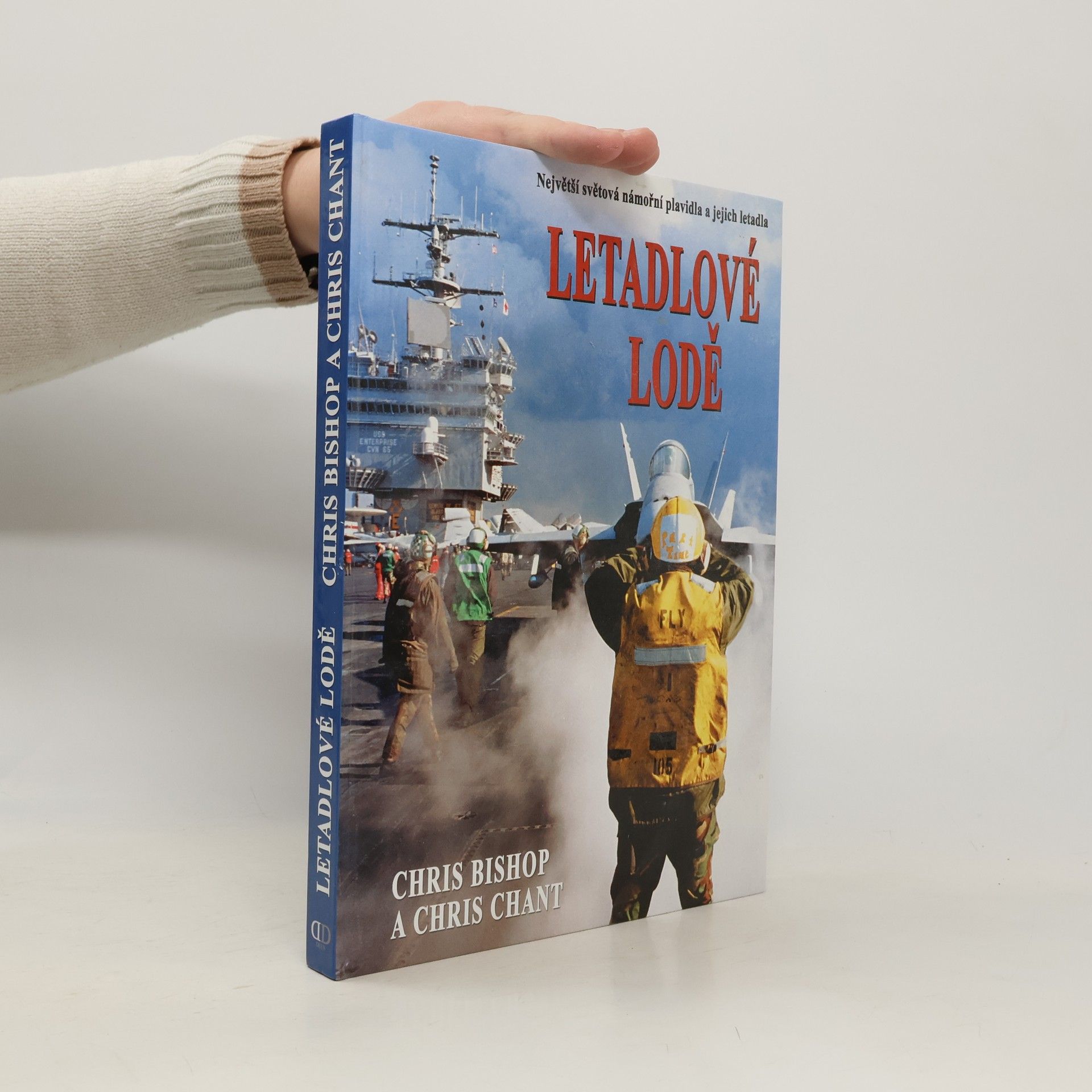 Chris Bishop Letadlové lodě. Největší námořní plavidla na světě a jejich letectvo
