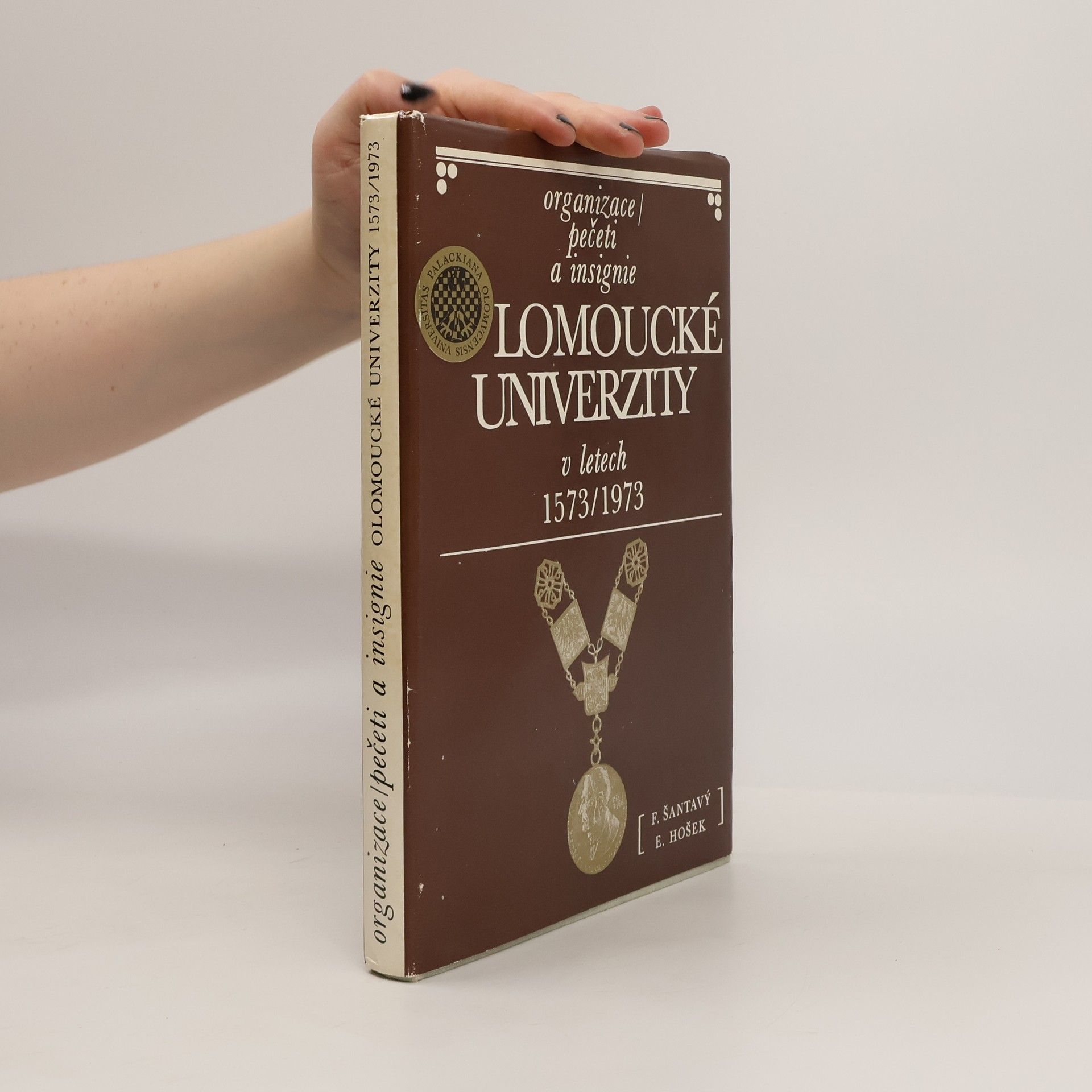 František Šantavý Organizace, pečeti a insignie olomoucké univerzity v letech 1573-1973