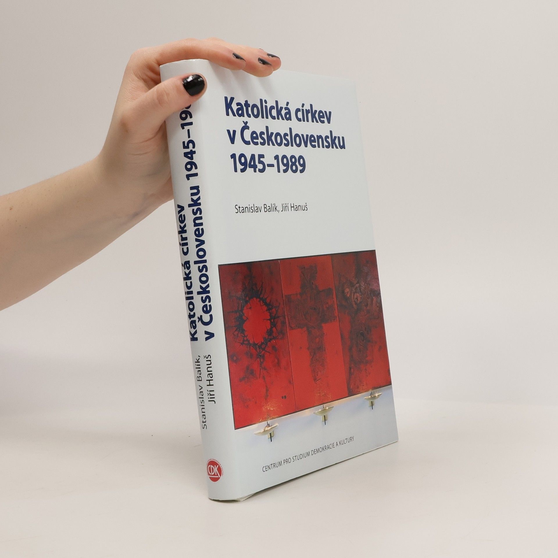 Stanislav Balík Katolická církev v Československu 1945-1989