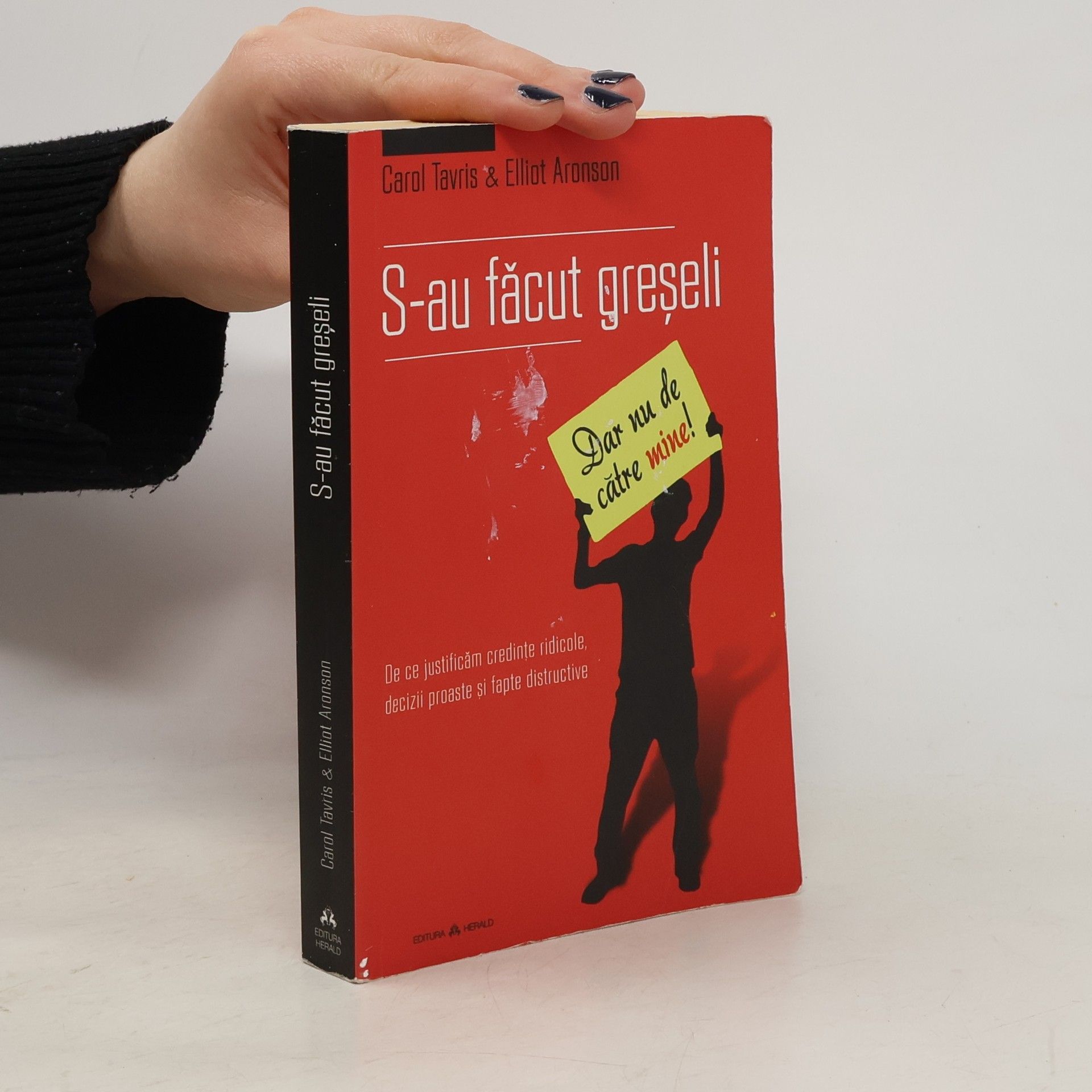 Carol Tavris S-au făcut greşeli. Dar nu de către mine! De ce justificăm credințe ridicole, decizii proaste și fapte destructive