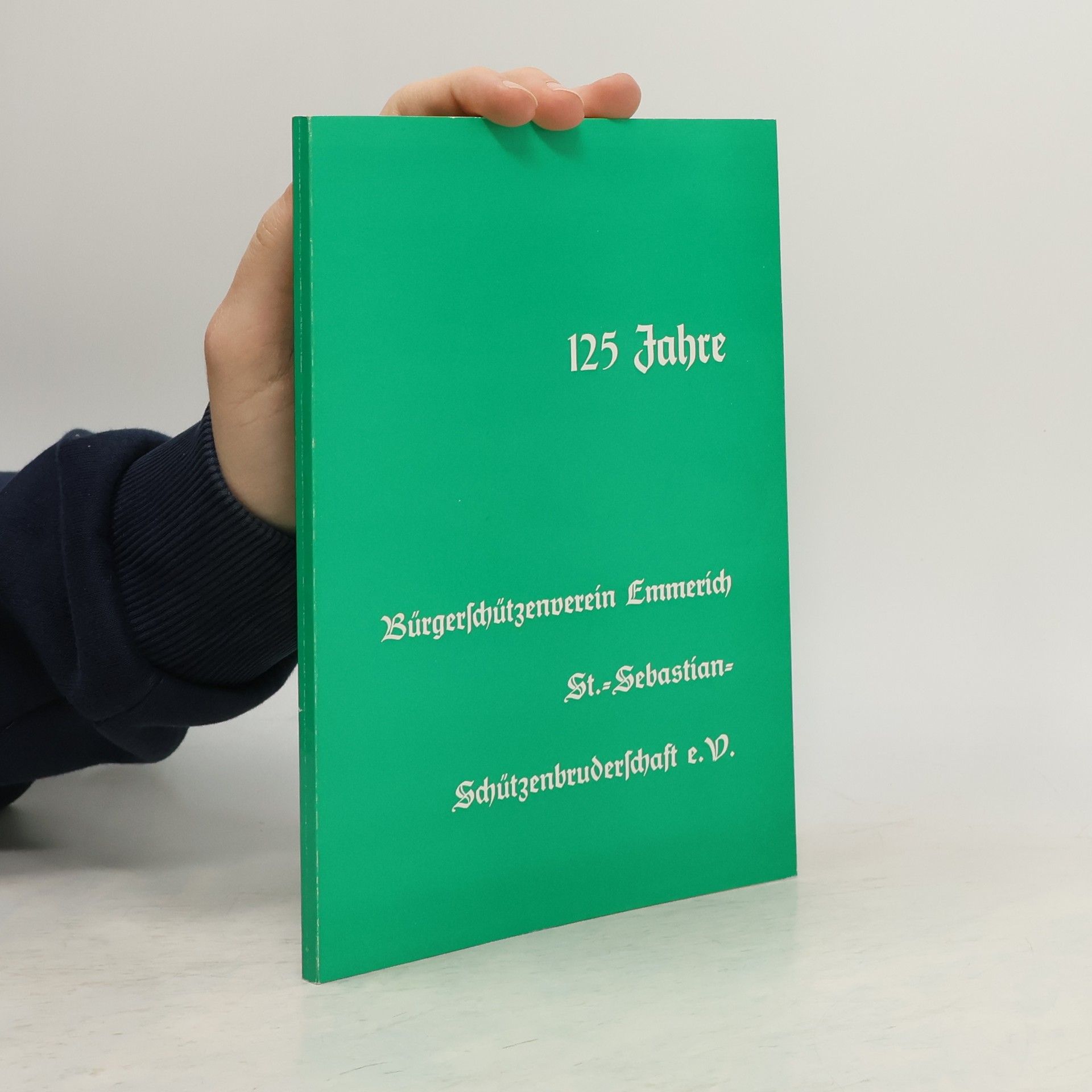 Kolektiv autorů Festschrift zum 125jährigen Bestehen des Bürgerschützenverein Emmerich St.-Sebastian-Schützenbruderschaft E.V.