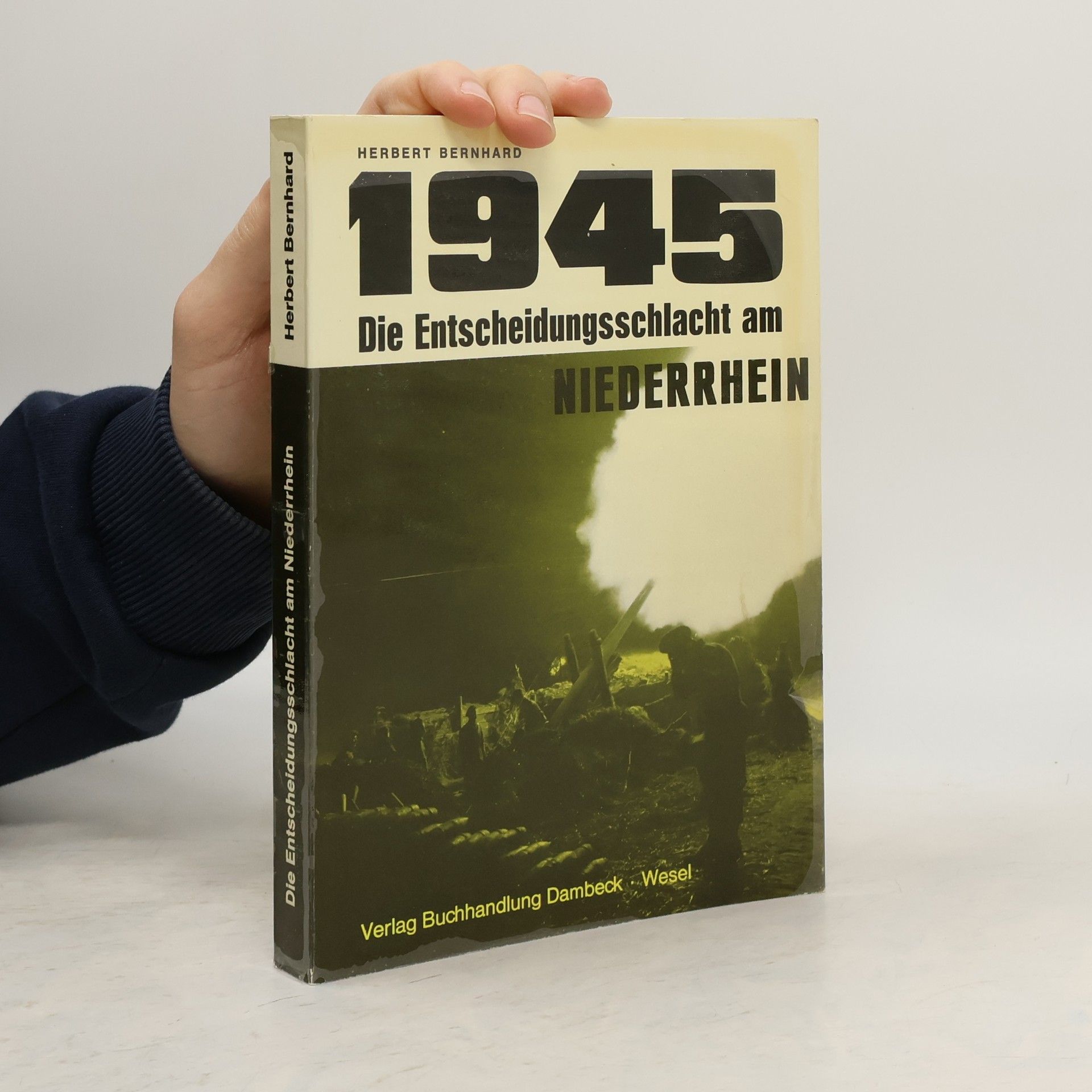 Herbert Bernhard 1945 [Neunzehnhundertfünfundvierzig], die Entscheidungsschlacht am Niederrhein