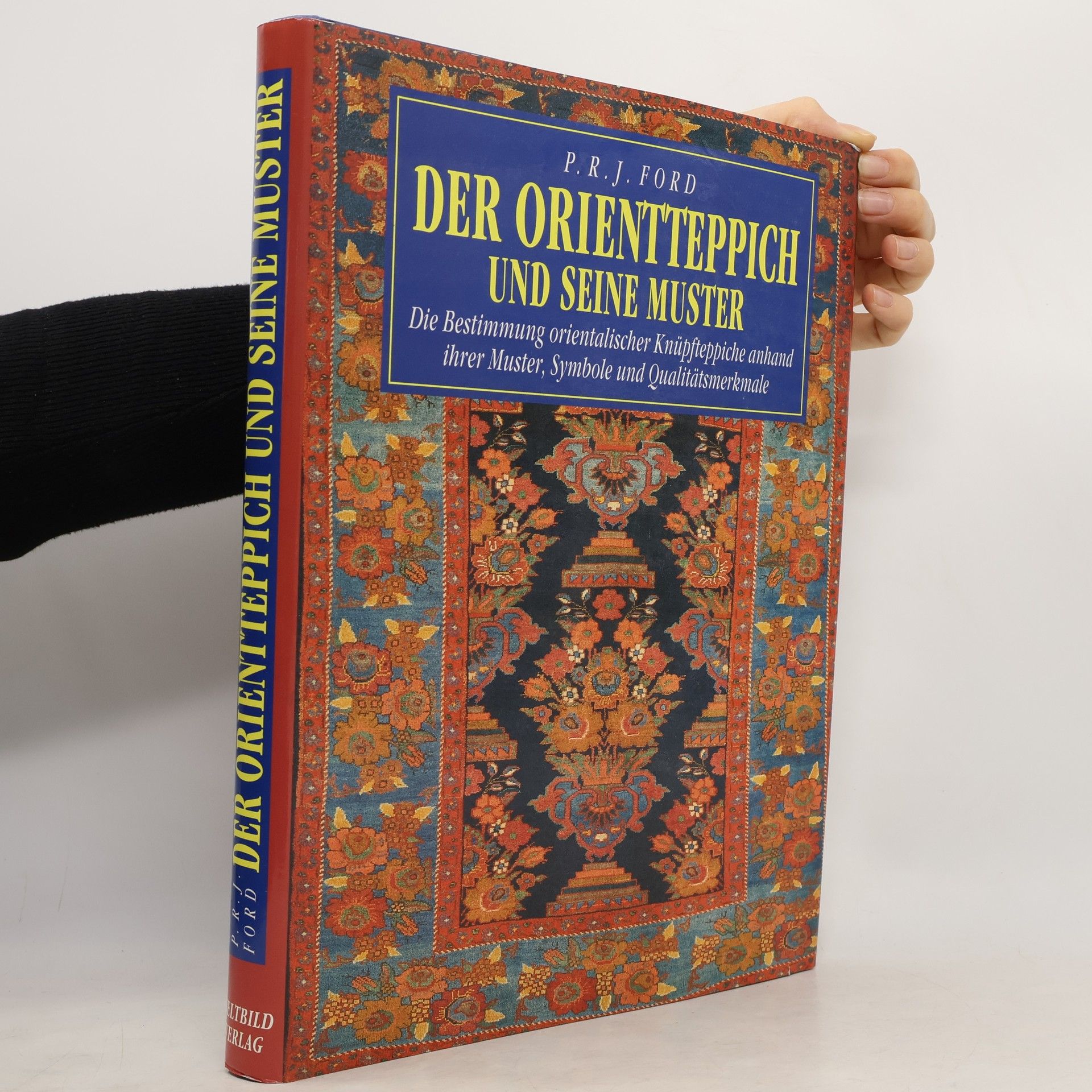 P. R. J. Ford Der Orientteppich und seine Muster : die Bestimmung orientalischer Knüpfteppiche anhand ihrer Muster, Symbole und Qualitätsmerkmale