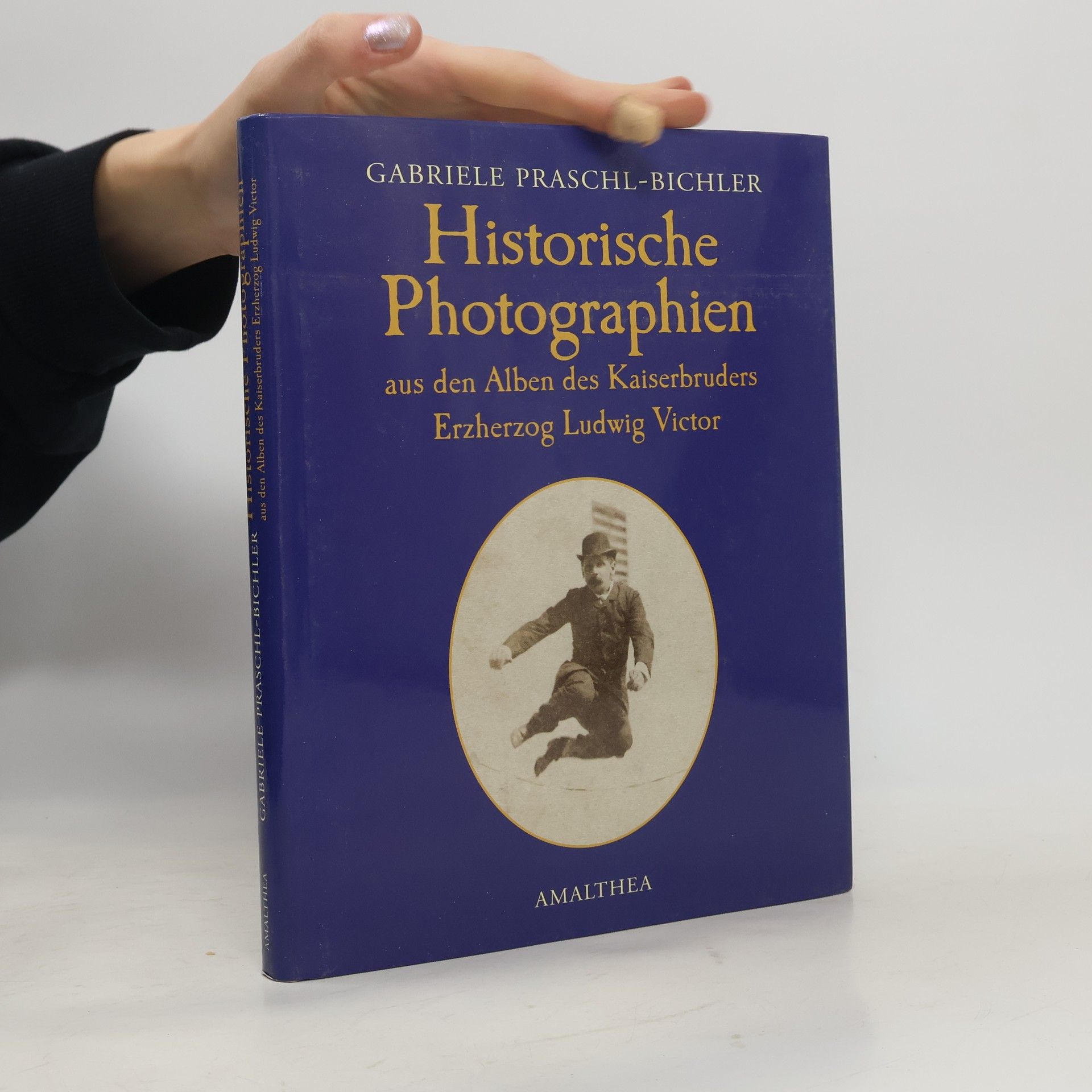 Gabriele Praschl Bichler Historische Photographien aus den Alben des Kaiserbruders Erzherzog Ludwig Victor