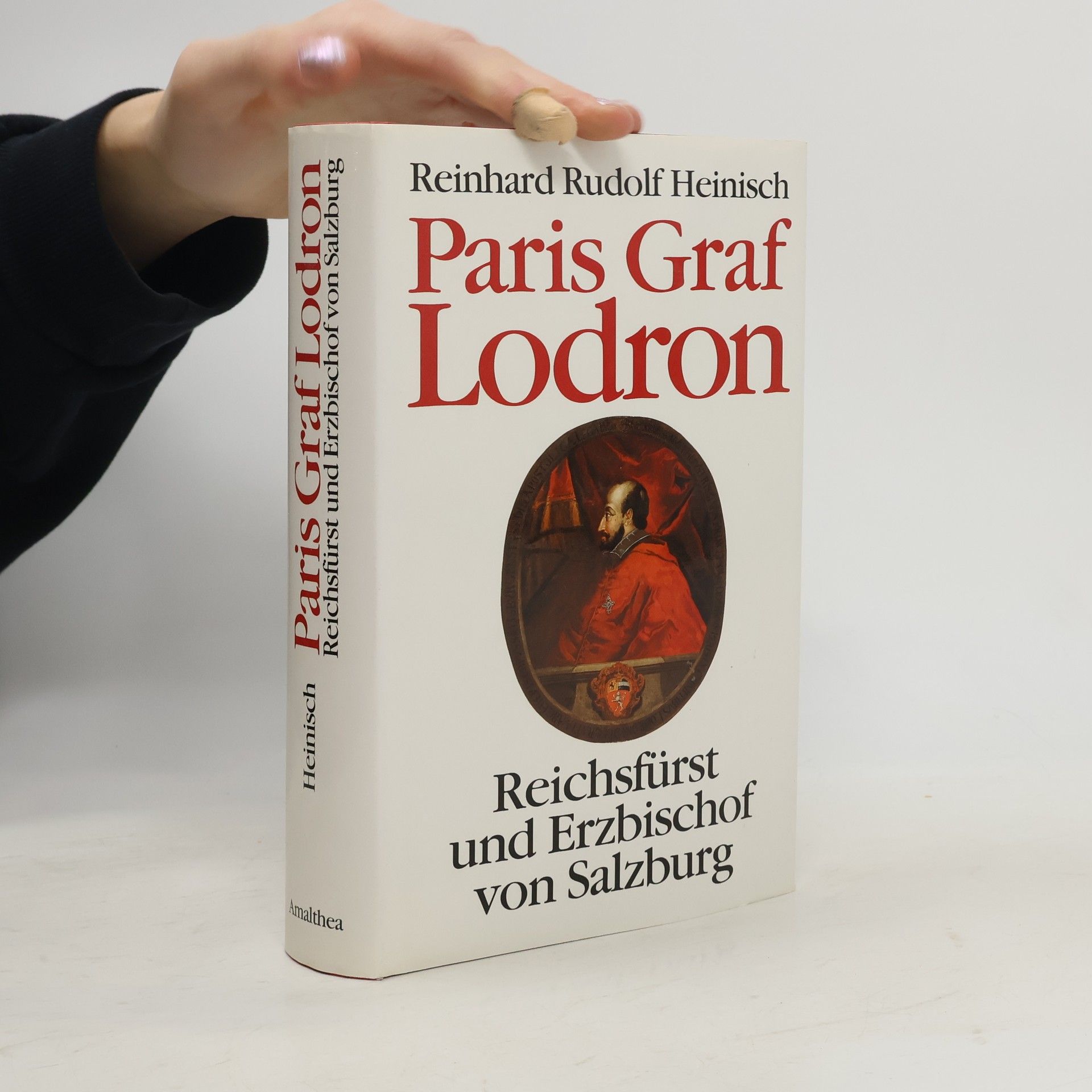 Reinhard Rudolf Heinisch Paris Graf Lodron. Reichsfürst und Erzbischof von Salzburg
