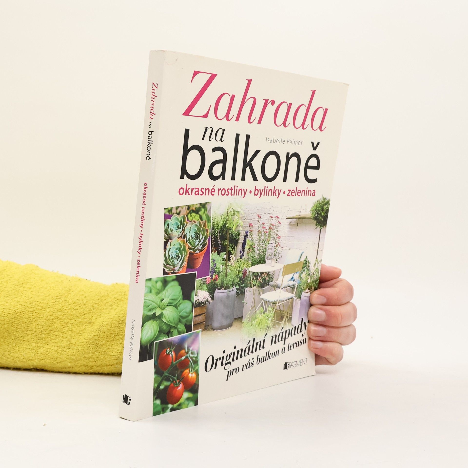 Isabelle Palmer Zahrada na balkoně. Originální nápady pro váš balkon a terasu