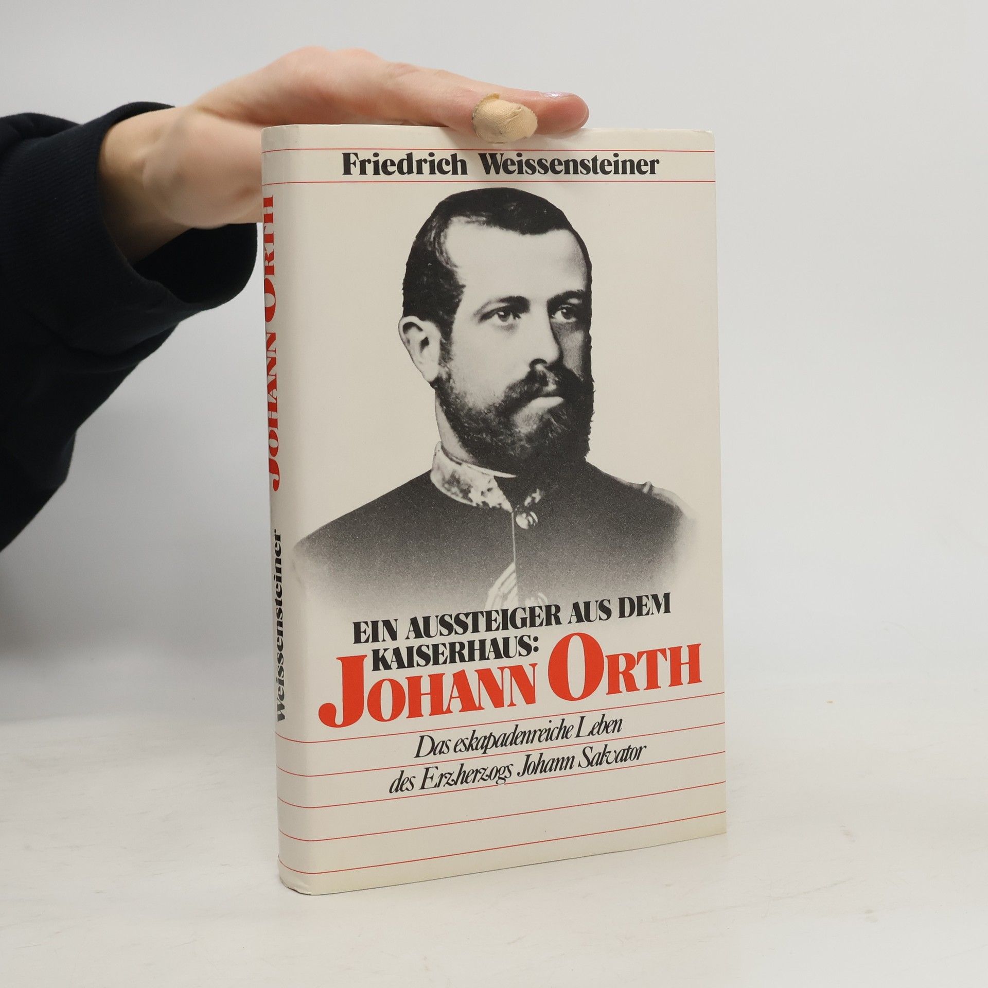 Friendrich Weissensteiner Ein Aussteiger aus dem Kaiserhaus: Johann Orth