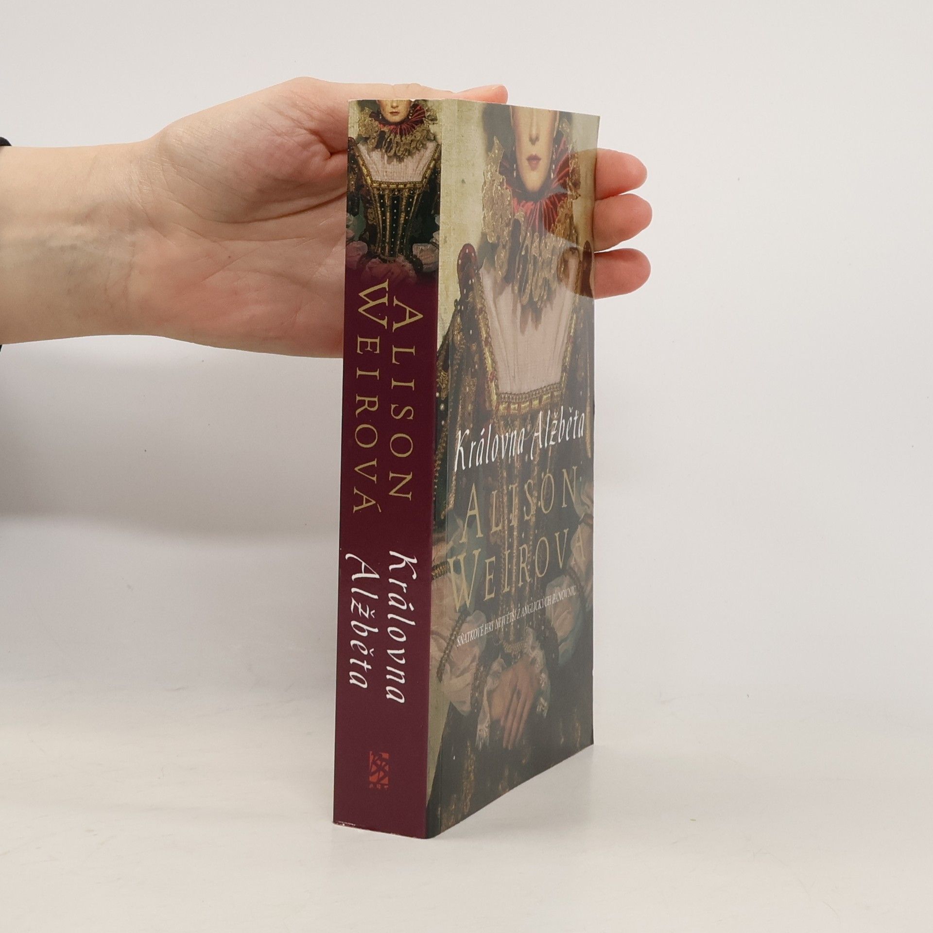 Alison Weir Královna Alžběta. Sňatkové hry největší z anglických panovnic