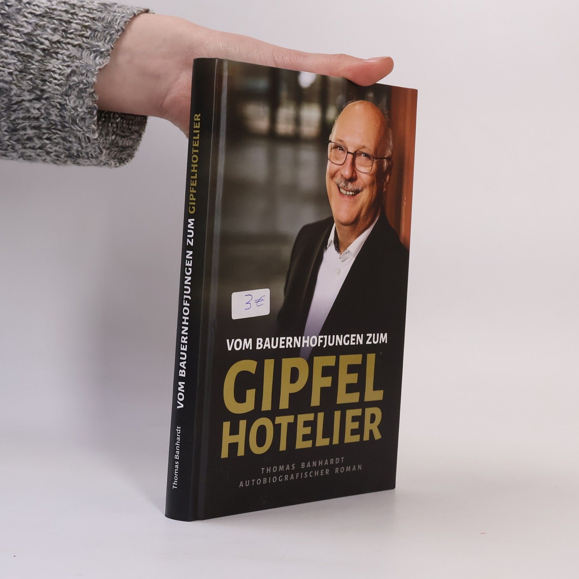 Thomas Banhardt Vom Bauernhofjungen zum Gipfelhotelier