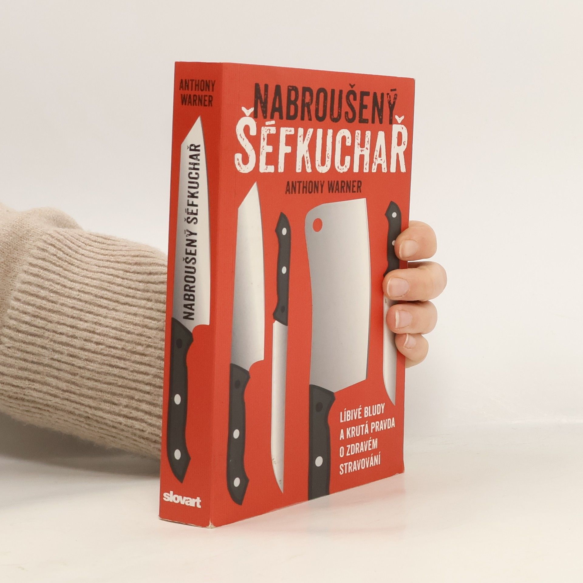 Nabroušený šéfkuchař. Líbivé bludy a krutá pravda o zdravém stravování