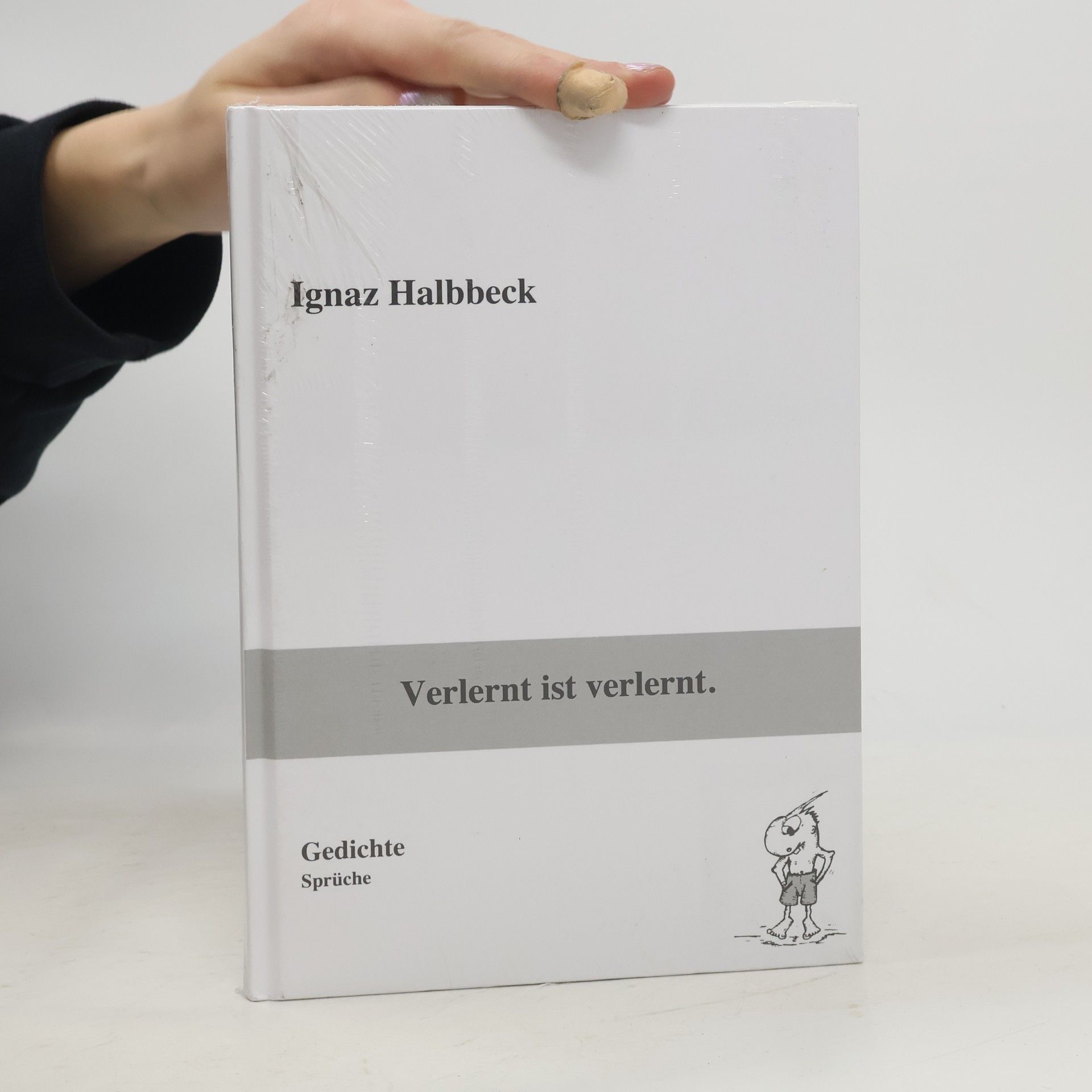 Ignaz Halbbeck Verlernt ist verlernt.