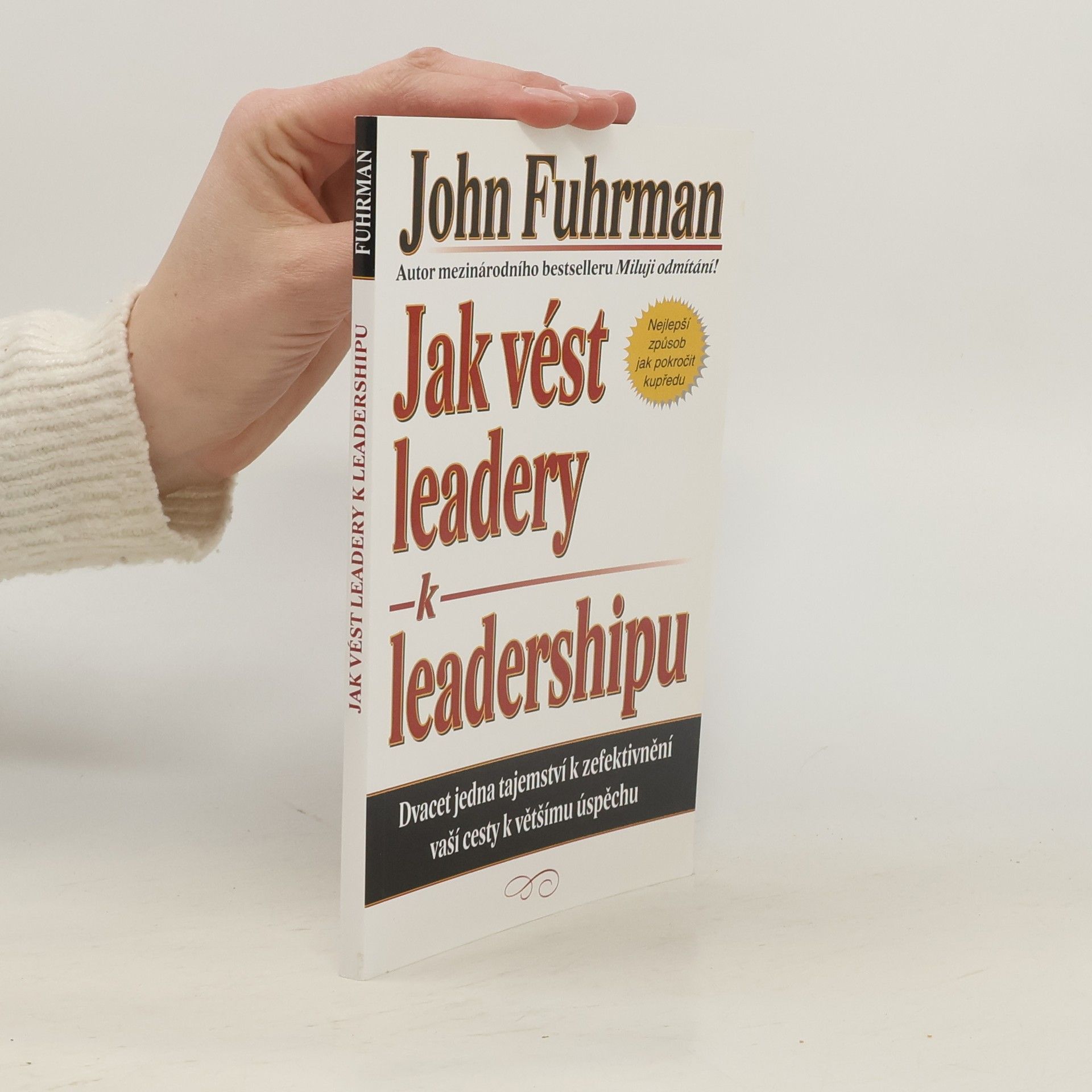 John Fuhrman Jak vést leadery k leadershipu. Dvacet jedna tajemství k zefektivnění vaší cesty k většímu úspěchu