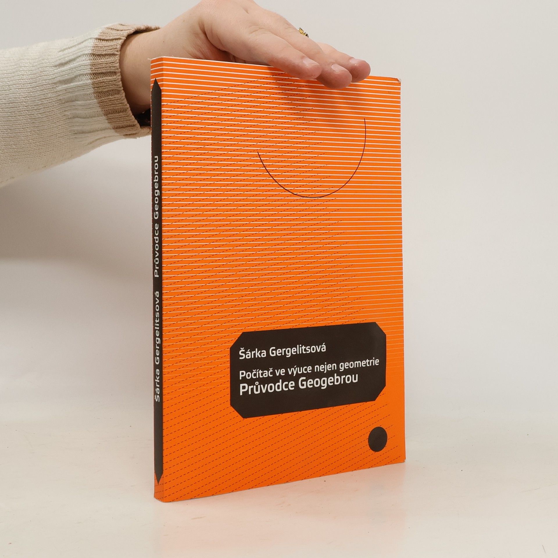 Šárka Gergelitsová Počítač ve výuce nejen geometrie : průvodce Geogebrou