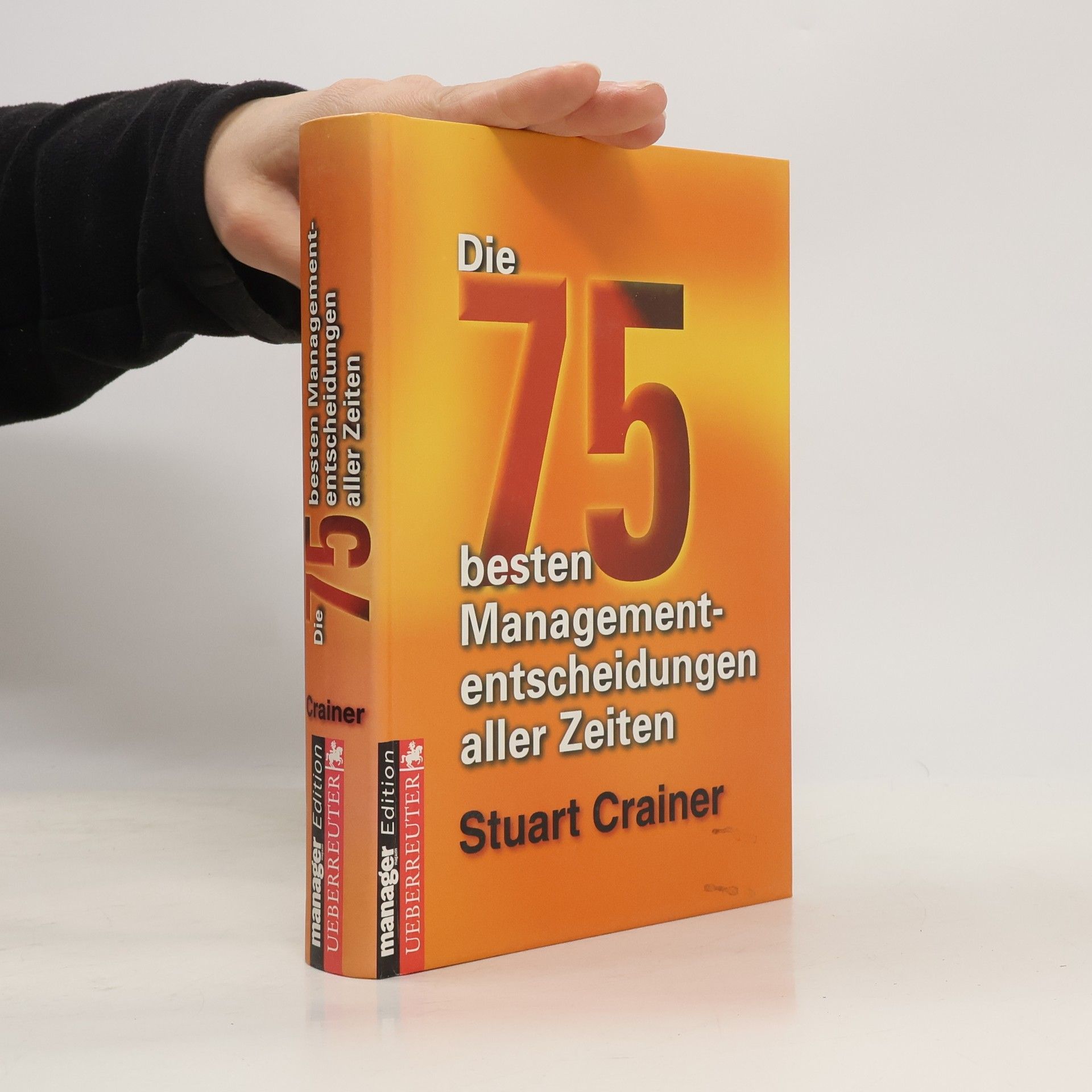 Stuart Crainer Die 75 besten Managemententscheidungen aller Zeiten