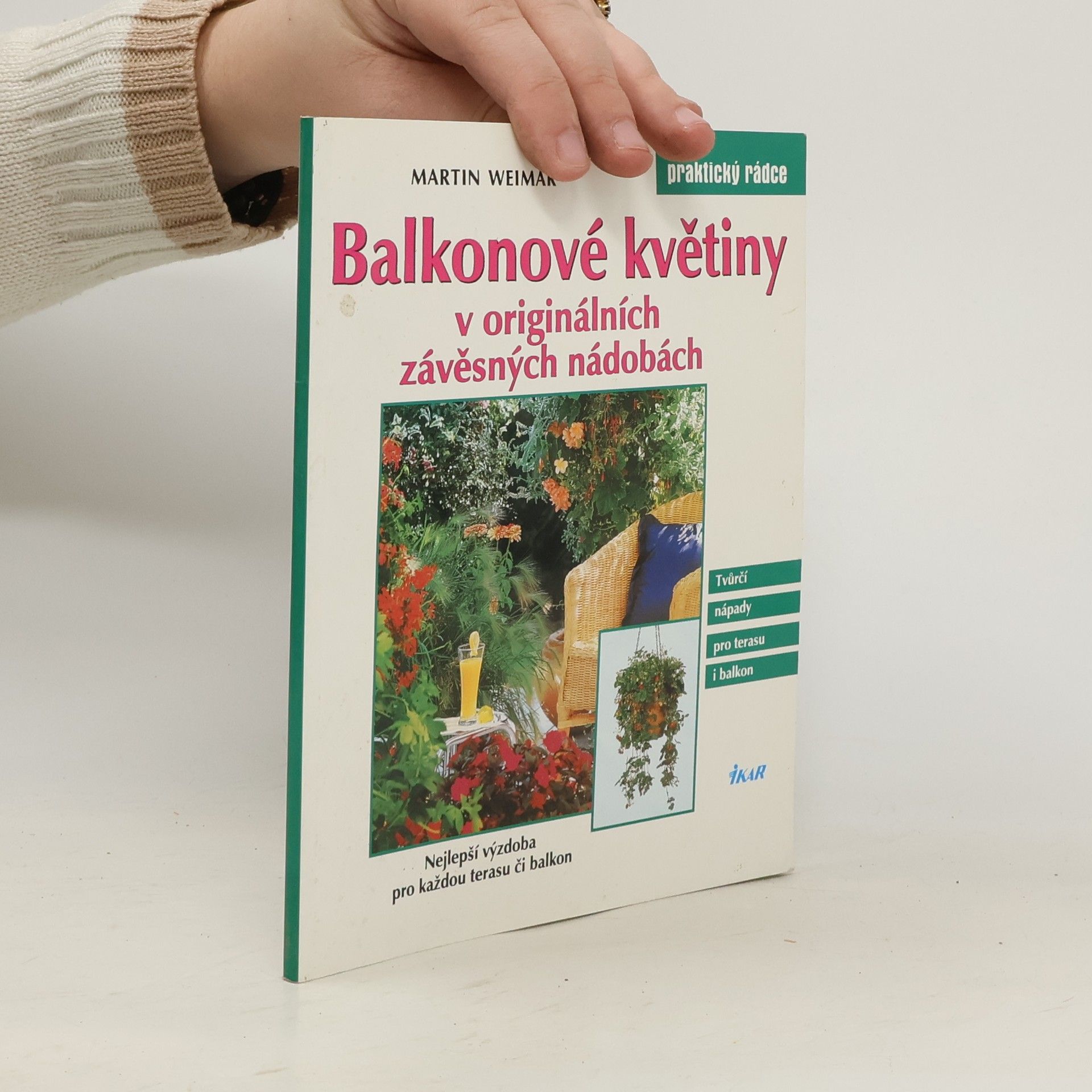 Martin Weimar Balkonové květiny v originálních závěsných nádobách : nejlepší výzdoba pro každou terasu či balkon