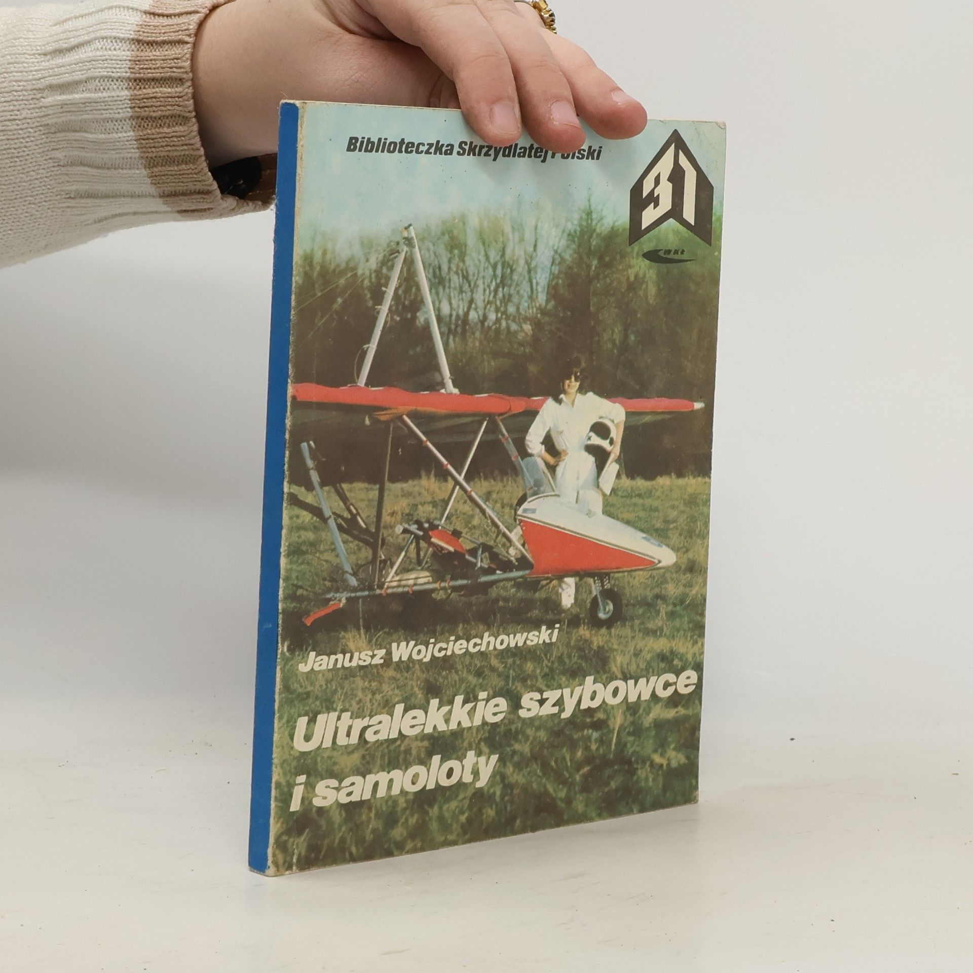 Janusz Wojciechowski Biblioteczka Skrzydlatej Polski - 31: Ultralekkie szybowce i samoloty