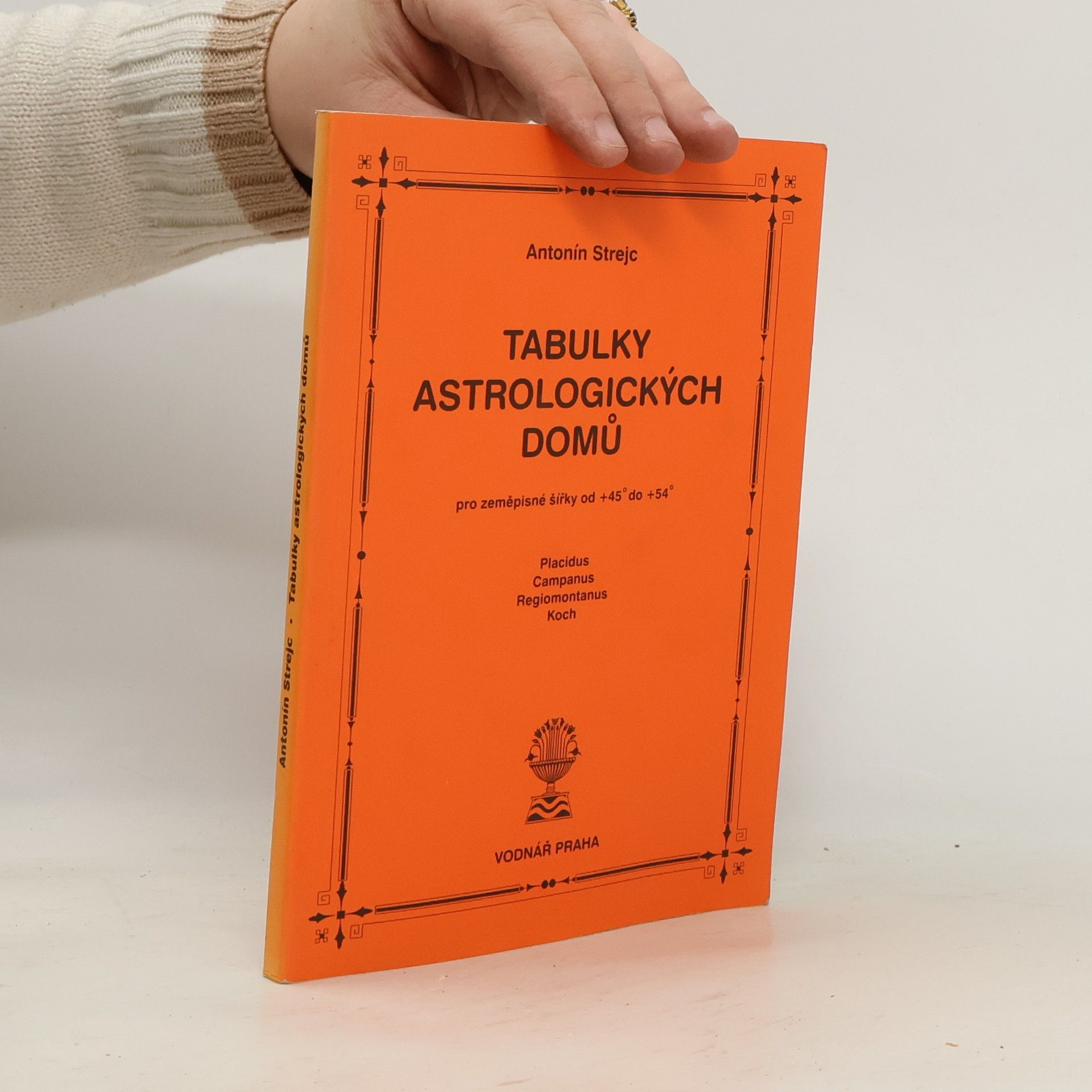 Antonín Strejc Tabulky astrologických domů. Pro zeměpisné šířky od +45° do +54°. Placidus, Campanus, Regiomontanus, Koch