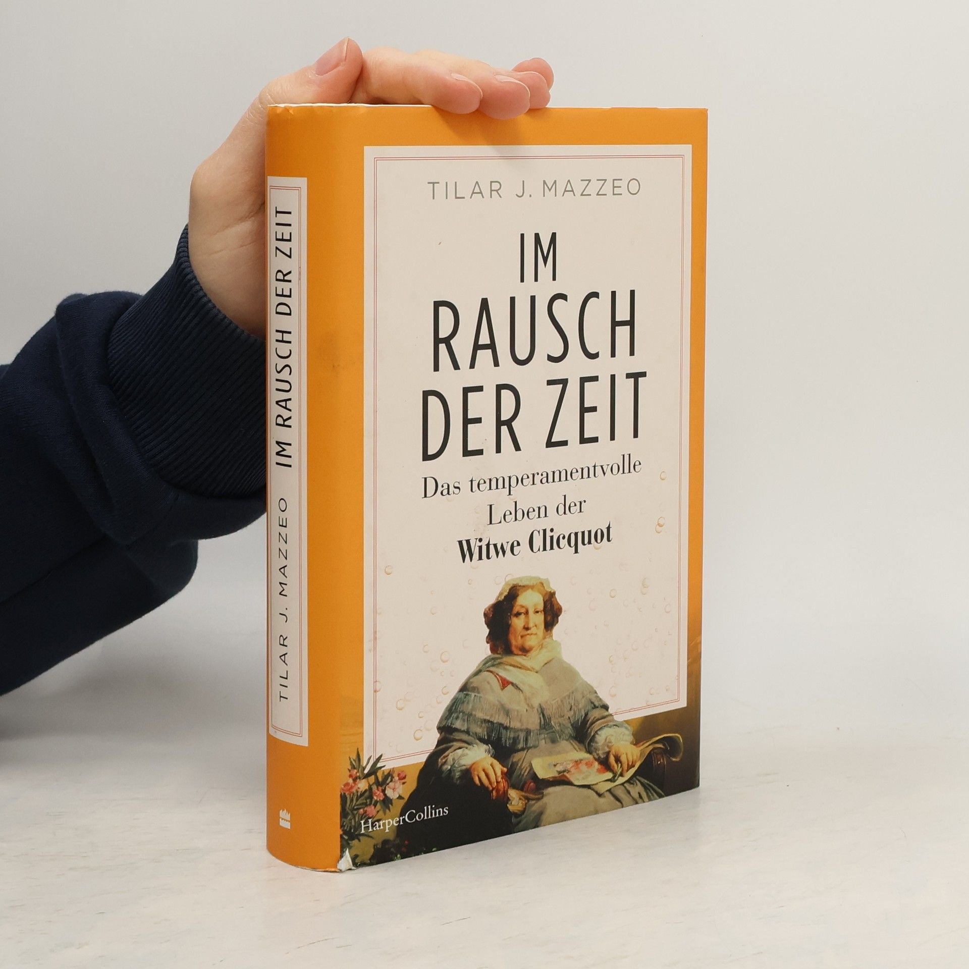 Tilar J. Mazzeo Im Rausch der Zeit. Das temperamentvolle Leben der Witwe Clicquot. NEUAUSGABE | NEW YORK TIMES-Bestseller | Die Geschichte eines Champagner-Imperiums und der Frau, die es regierte | Veuve Clicquot
