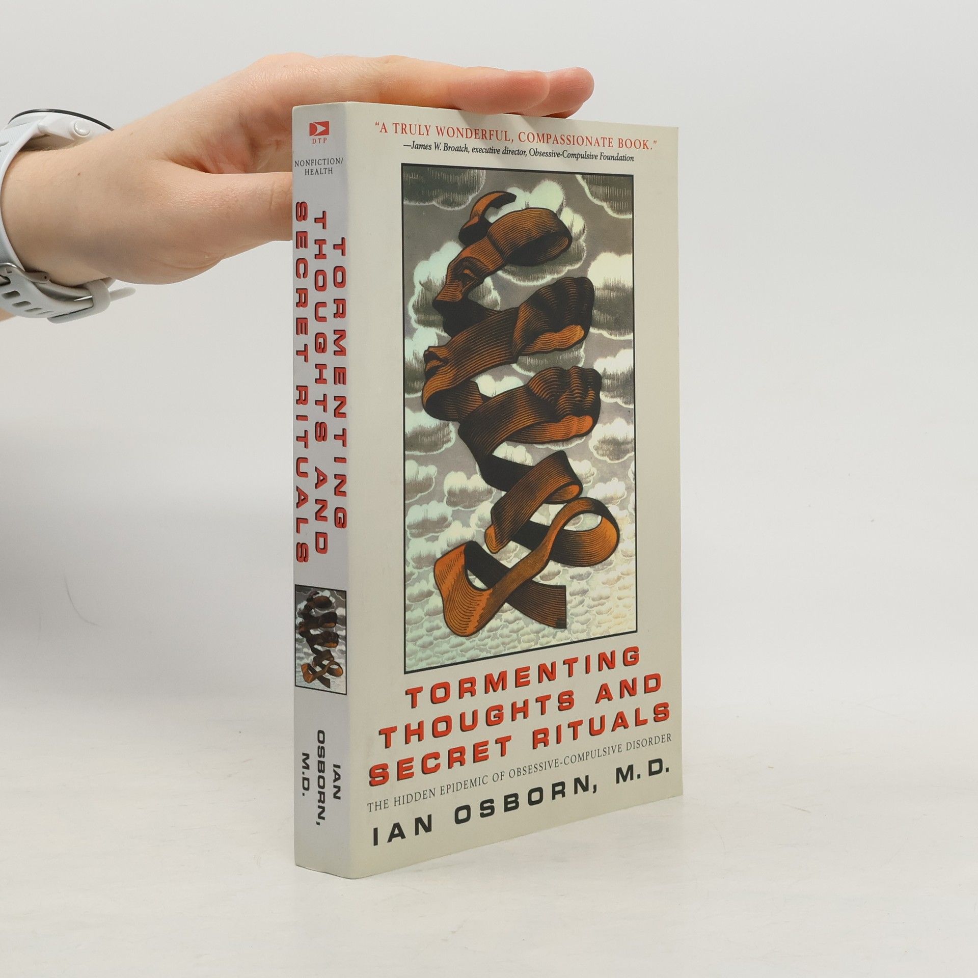 Ian Osborn Tormenting Thoughts and Secret Rituals: The Hidden Epidemic of Obsessive-Compulsive Disorder