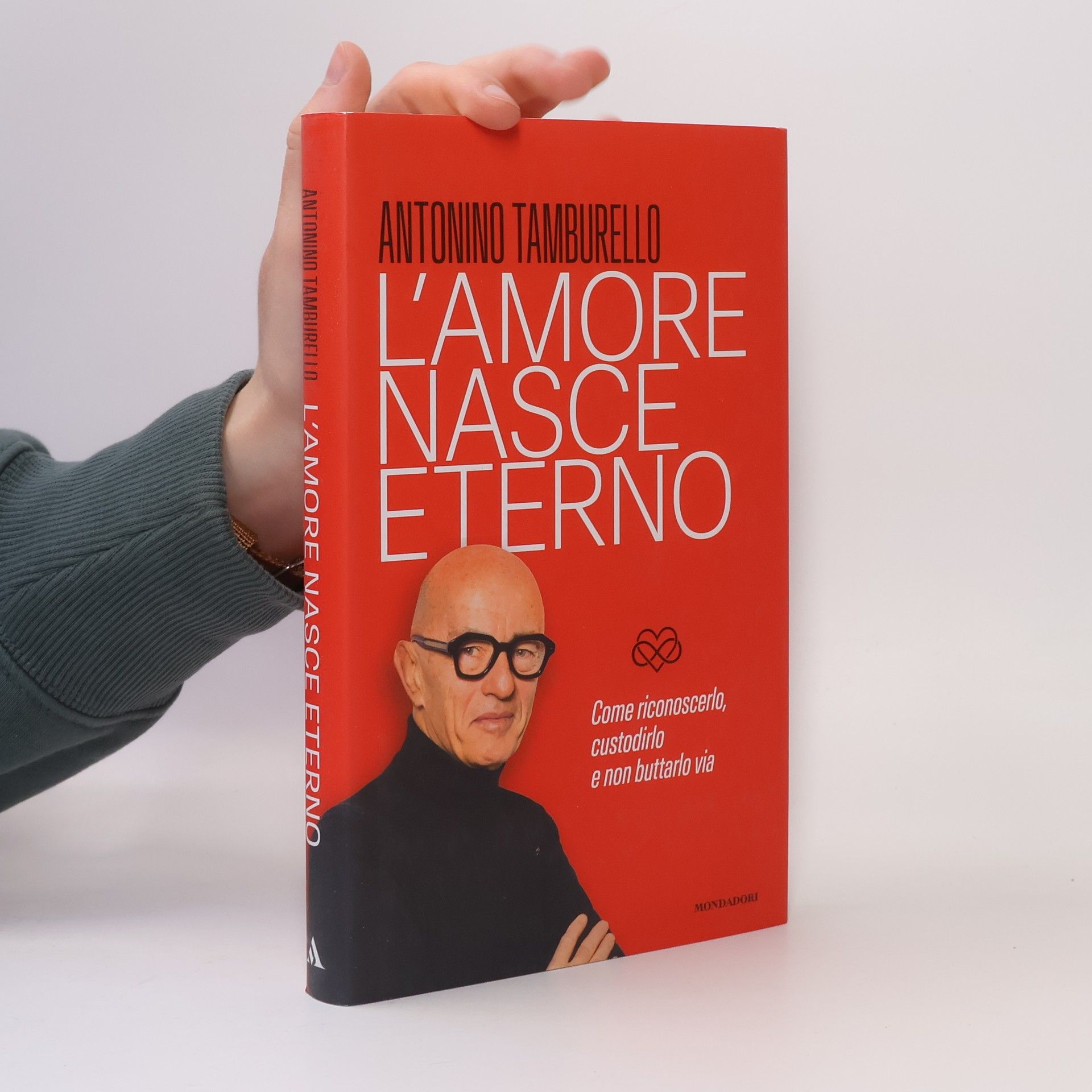 Antonino Tamburello L'amore nasce eterno. Come riconoscerlo, custodirlo e non buttarlo via